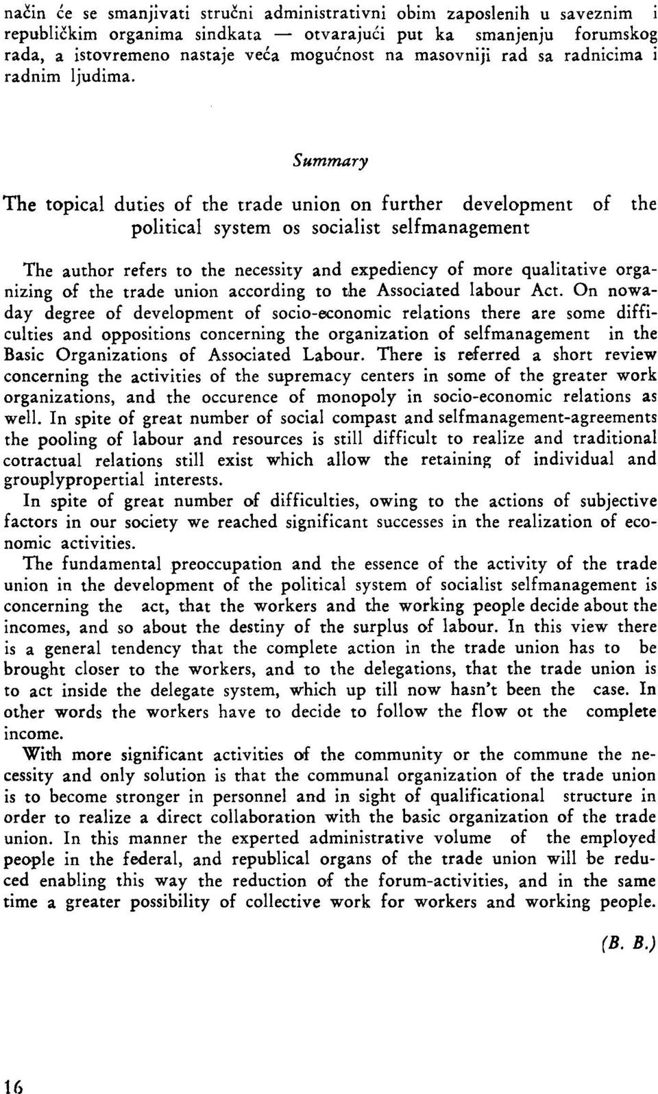 Summary The topical duties of the trade union on further development of the political system os socialist selfmanagement The author refers to the necessity and expediency of more qualitative