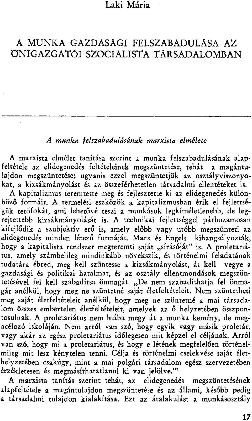 ellentéteket is. A kapitalizmus teremtette meg és fejlesztette ki az elidegenedés különböző formáit.