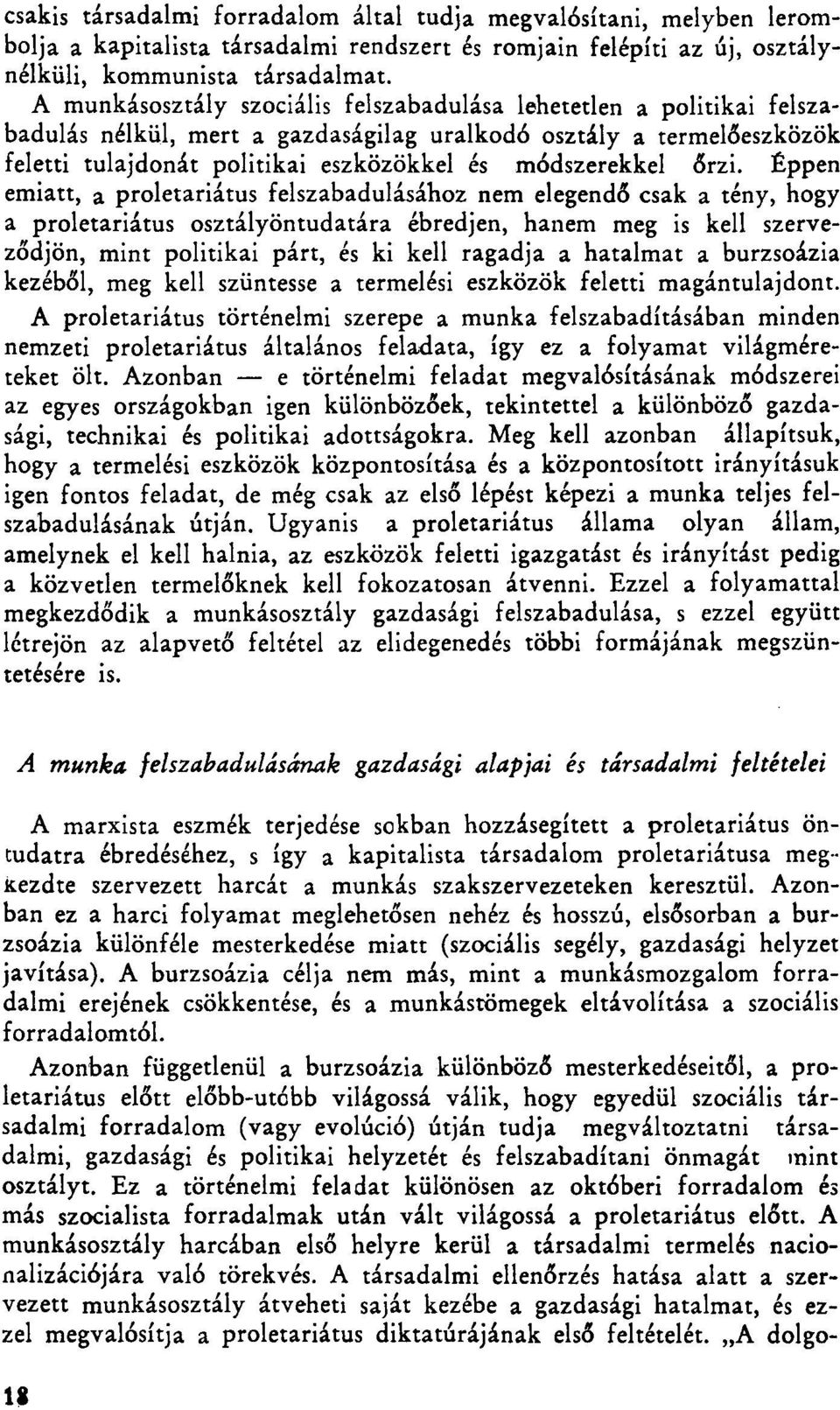 őrzi. Éppen emiatt, a proletariátus felszabadulásához nem elegendő csak a tény, hogy a proletariátus osztályöntudatára ébredjen, hanem meg is kell szerveződjön, mint politikai párt, és ki kell