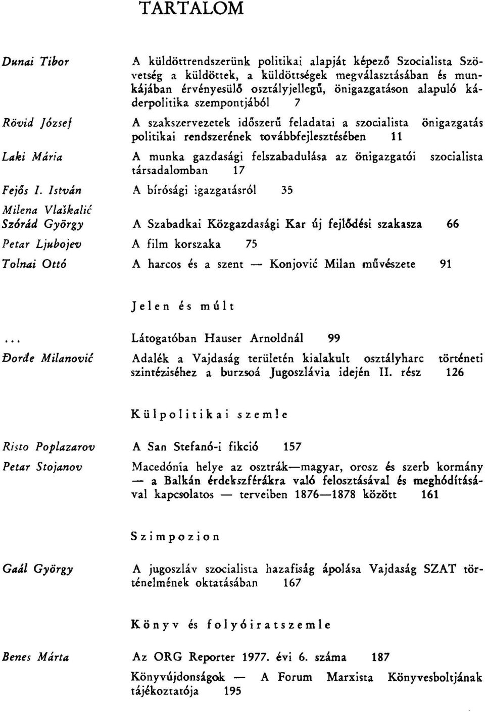 érvényesülő osztályjellegű, önigazgatáson alapuló káderpolitika szempontjából 7 A szakszervezetek időszerű feladatai a szocialista politikai rendszerének továbbfejlesztésében 11 A munka gazdasági