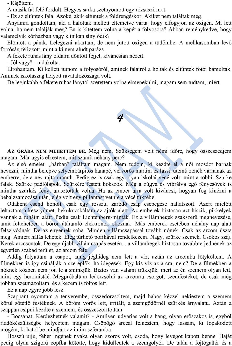 Abban reménykedve, hogy valamelyik kórházban vagy klinikán sínylődik? Elöntött a pánik. Lélegezni akartam, de nem jutott oxigén a tüdőmbe.