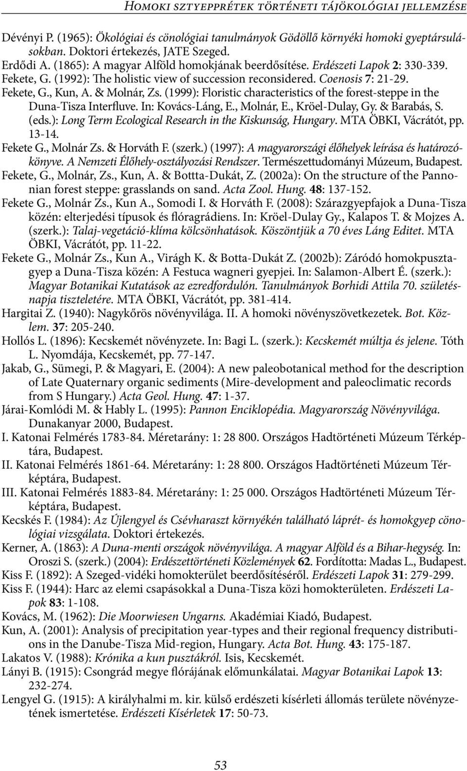 (1999): Floristic characteristics of the forest-steppe in the Duna-Tisza Interfluve. In: Kovács-Láng, E., Molnár, E., Kröel-Dulay, Gy. & Barabás, S. (eds.