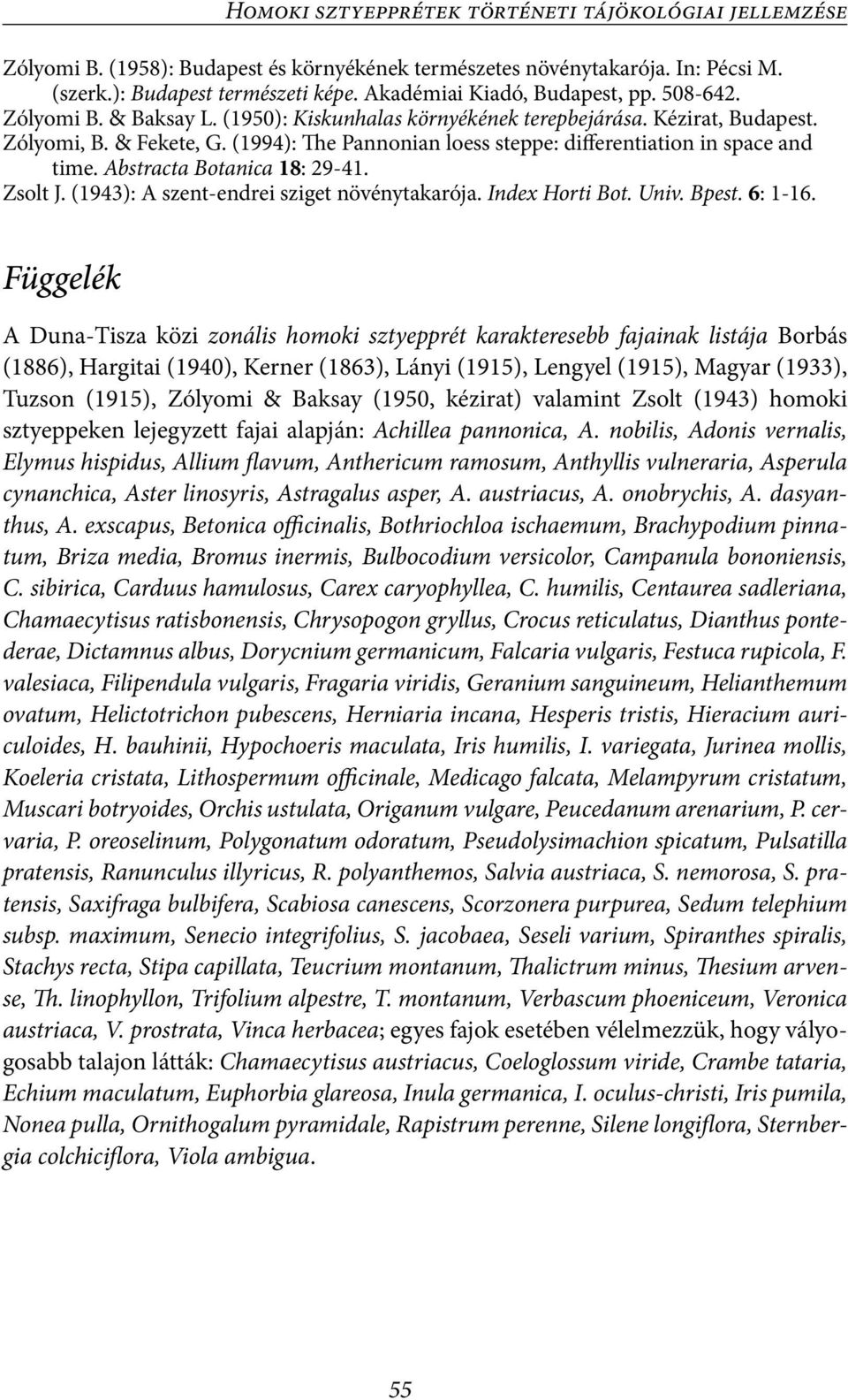 (1994): The Pannonian loess steppe: differentiation in space and time. Abstracta Botanica 18: 29-41. Zsolt J. (1943): A szent-endrei sziget növénytakarója. Index Horti Bot. Univ. Bpest. 6: 1-16.