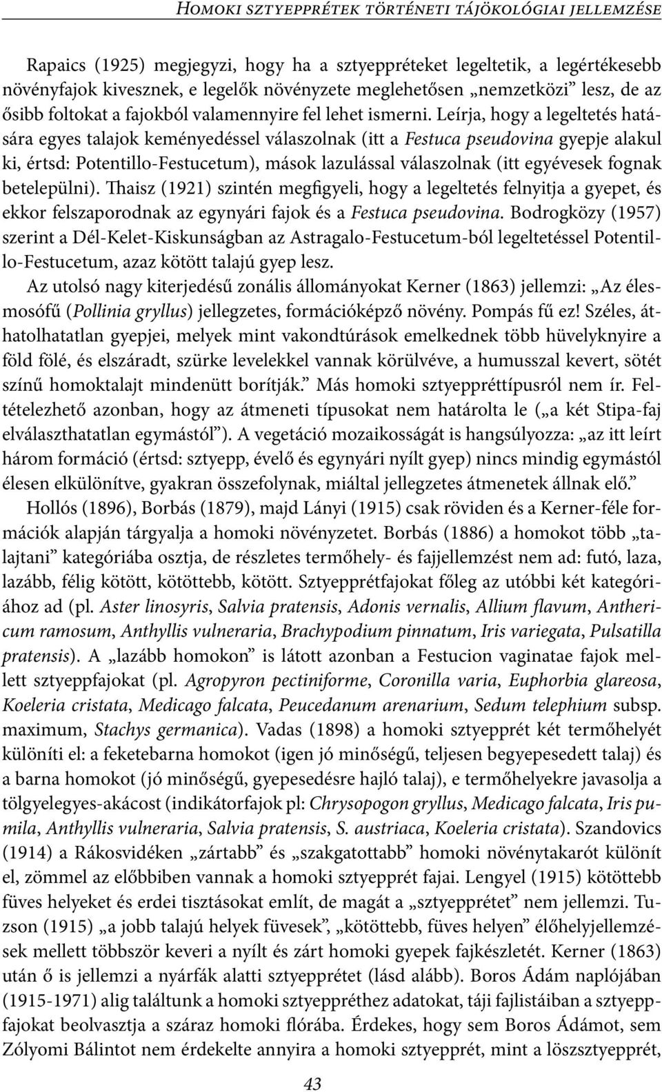 Leírja, hogy a legeltetés hatására egyes talajok keményedéssel válaszolnak (itt a Festuca pseudovina gyepje alakul ki, értsd: Potentillo-Festucetum), mások lazulással válaszolnak (itt egyévesek