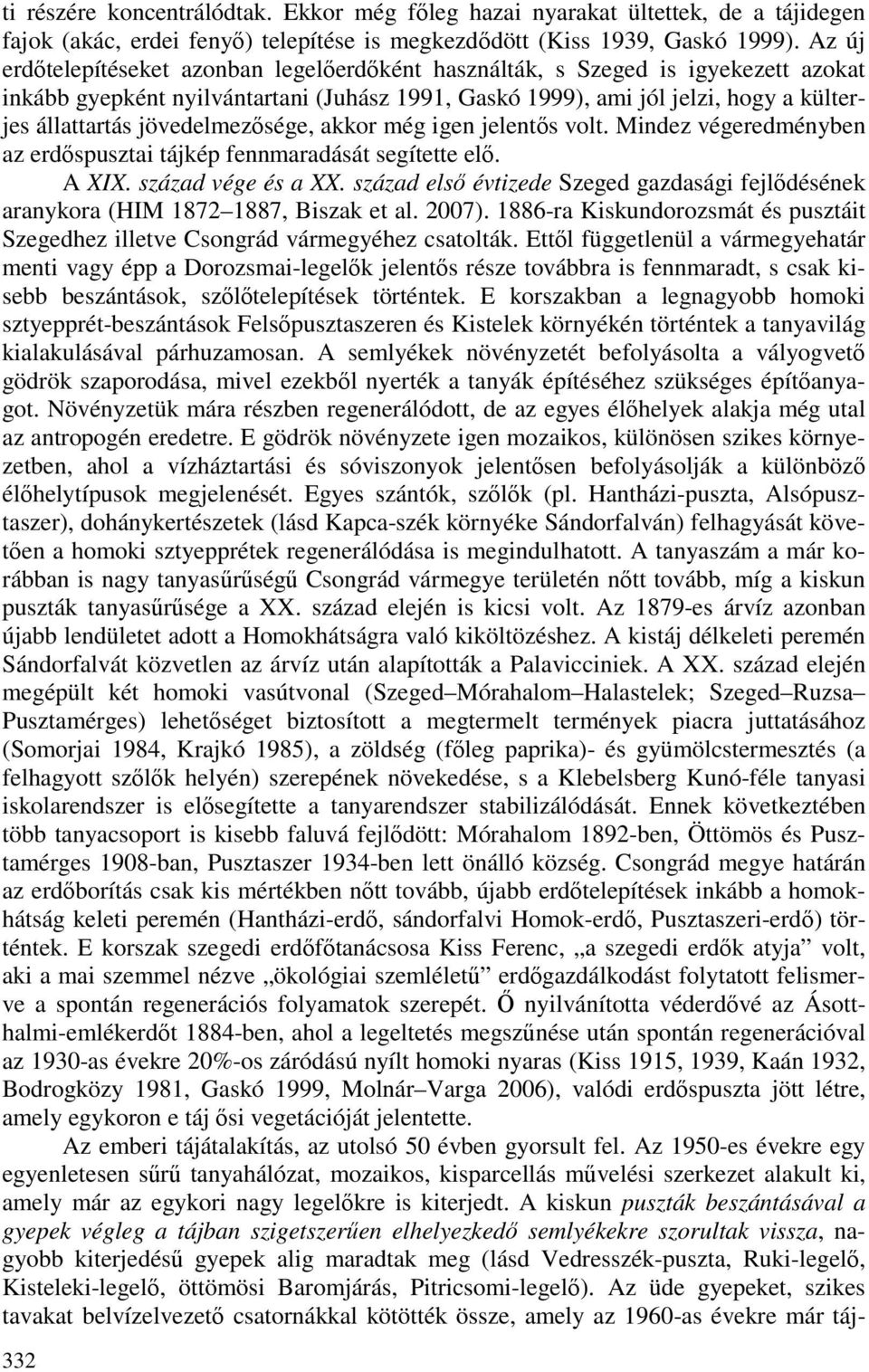 jövedelmezısége, akkor még igen jelentıs volt. Mindez végeredményben az erdıspusztai tájkép fennmaradását segítette elı. A XIX. század vége és a XX.