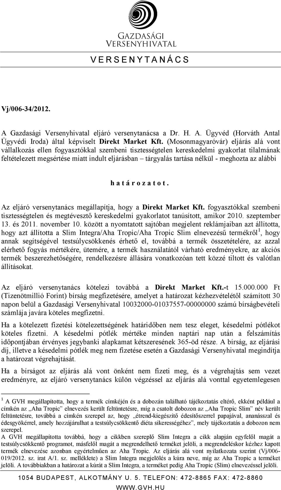 - meghozta az alábbi h a t á r o z a t o t. Az eljáró versenytanács megállapítja, hogy a Direkt Market Kft.