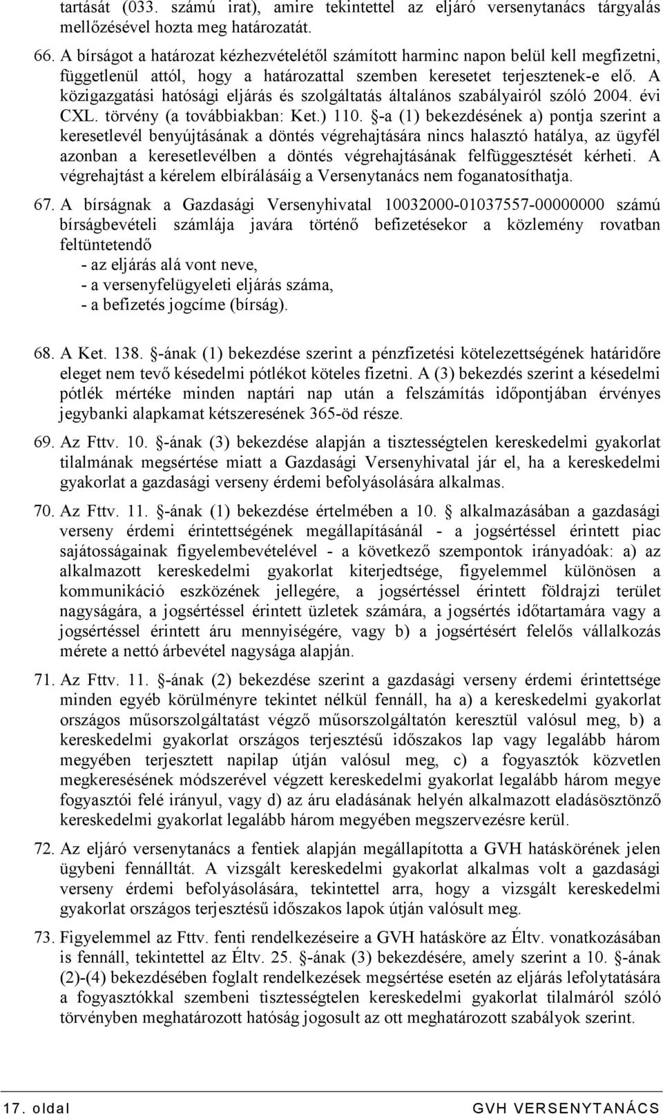 A közigazgatási hatósági eljárás és szolgáltatás általános szabályairól szóló 2004. évi CXL. törvény (a továbbiakban: Ket.) 110.