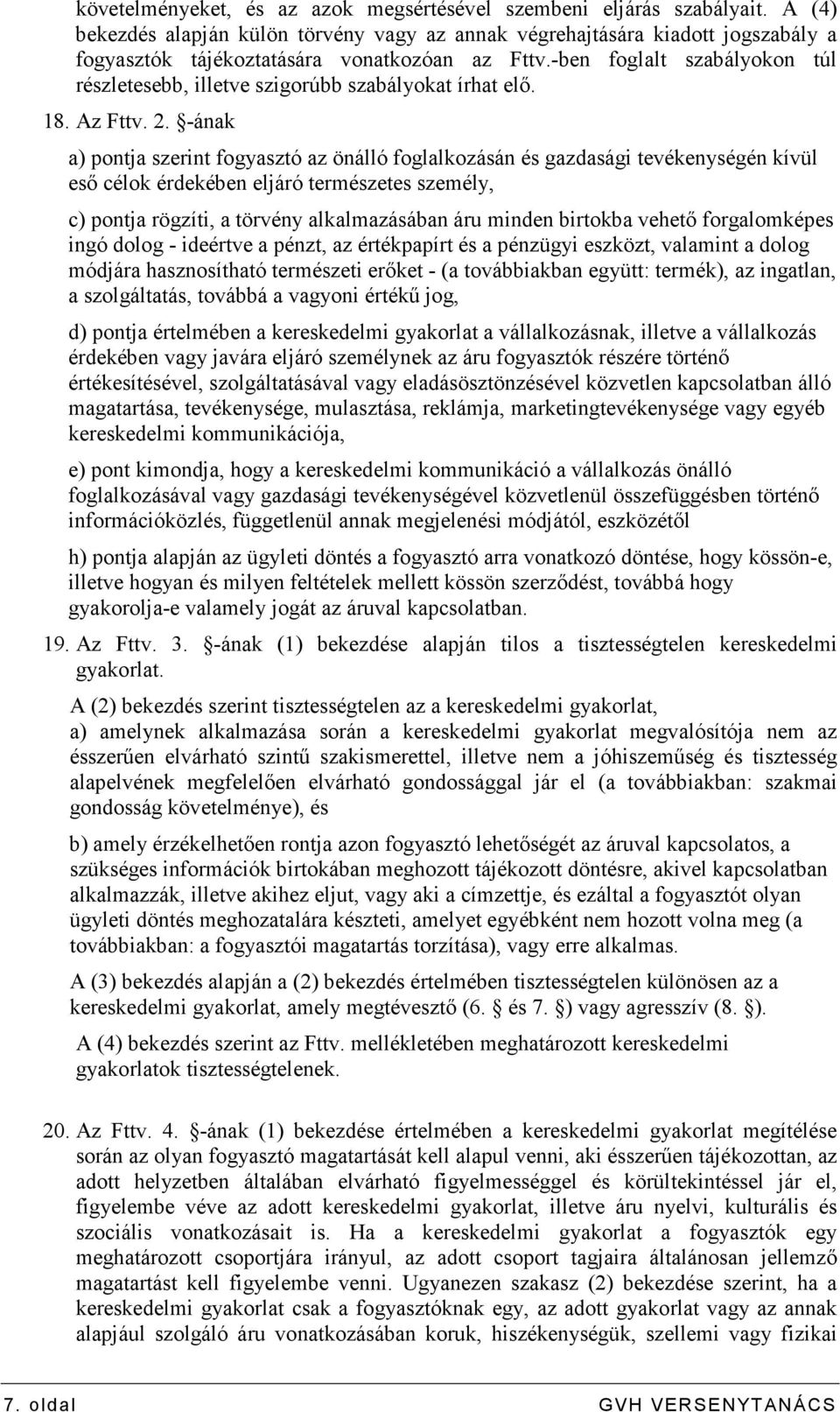 -ben foglalt szabályokon túl részletesebb, illetve szigorúbb szabályokat írhat elı. 18. Az Fttv. 2.