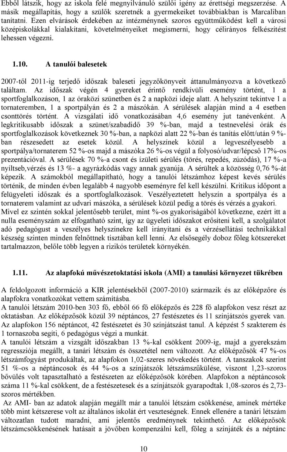 A tanulói balesetek 2007-től 2011-ig terjedő időszak baleseti jegyzőkönyveit áttanulmányozva a következő találtam.