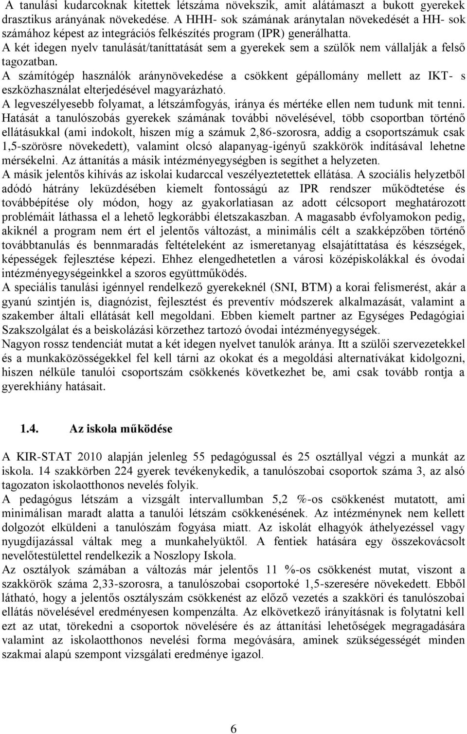 A két idegen nyelv tanulását/taníttatását sem a gyerekek sem a szülők nem vállalják a felső tagozatban.