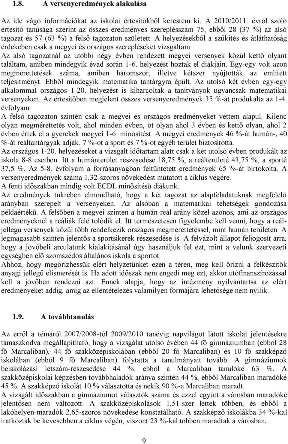 A helyezésekből a szűkítés és átláthatóság érdekében csak a megyei és országos szerepléseket vizsgáltam.