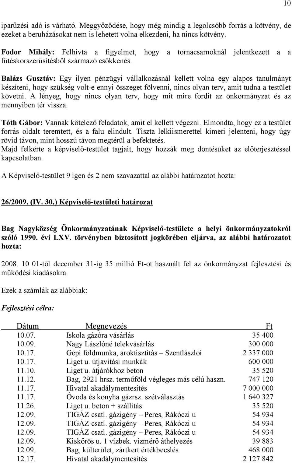 Balázs Gusztáv: Egy ilyen pénzügyi vállalkozásnál kellett volna egy alapos tanulmányt készíteni, hogy szükség volt-e ennyi összeget fölvenni, nincs olyan terv, amit tudna a testület követni.