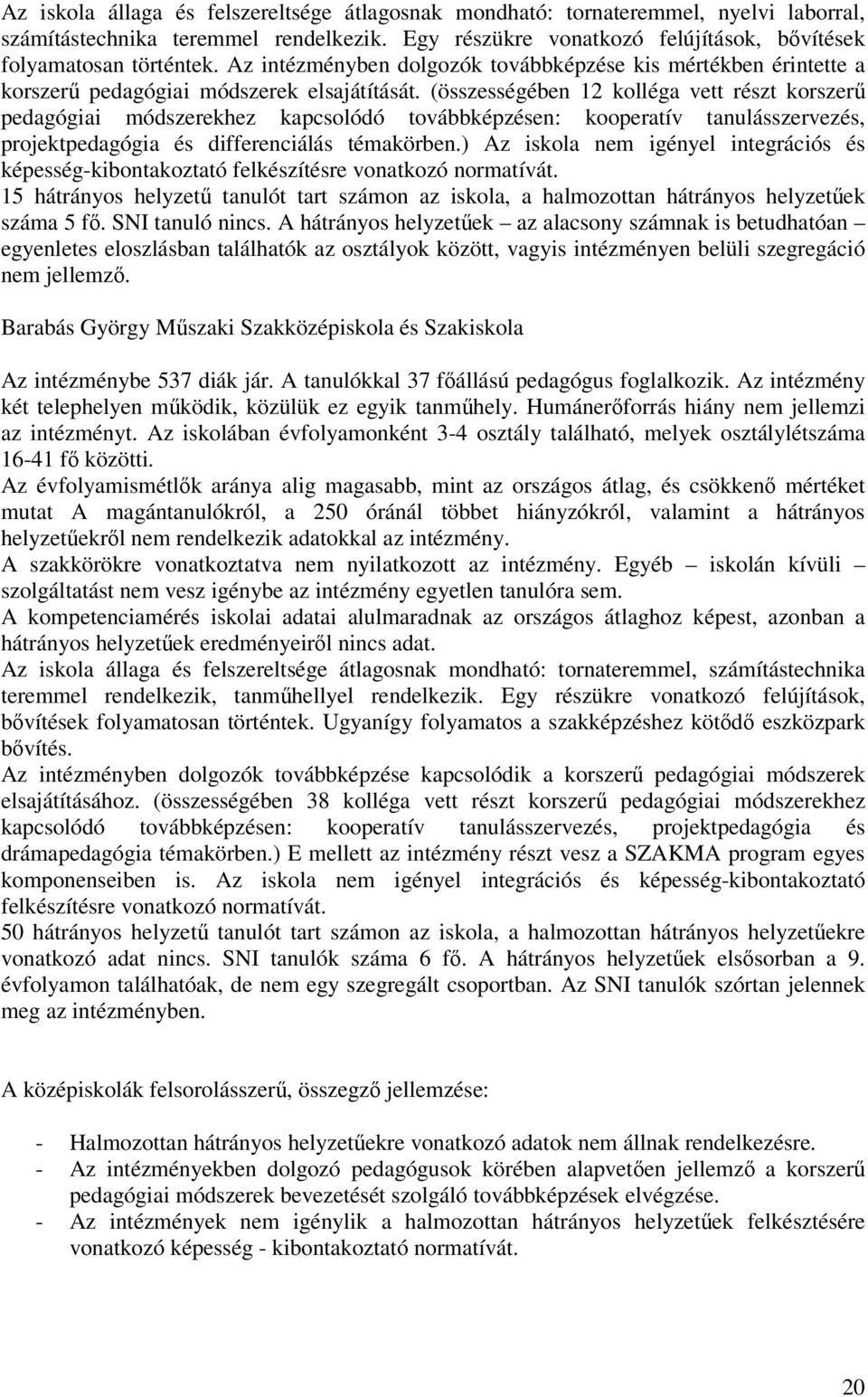 (összességében 12 kolléga vett részt korszerű pedagógiai módszerekhez kapcsolódó továbbképzésen: kooperatív tanulásszervezés, projektpedagógia és differenciálás témakörben.