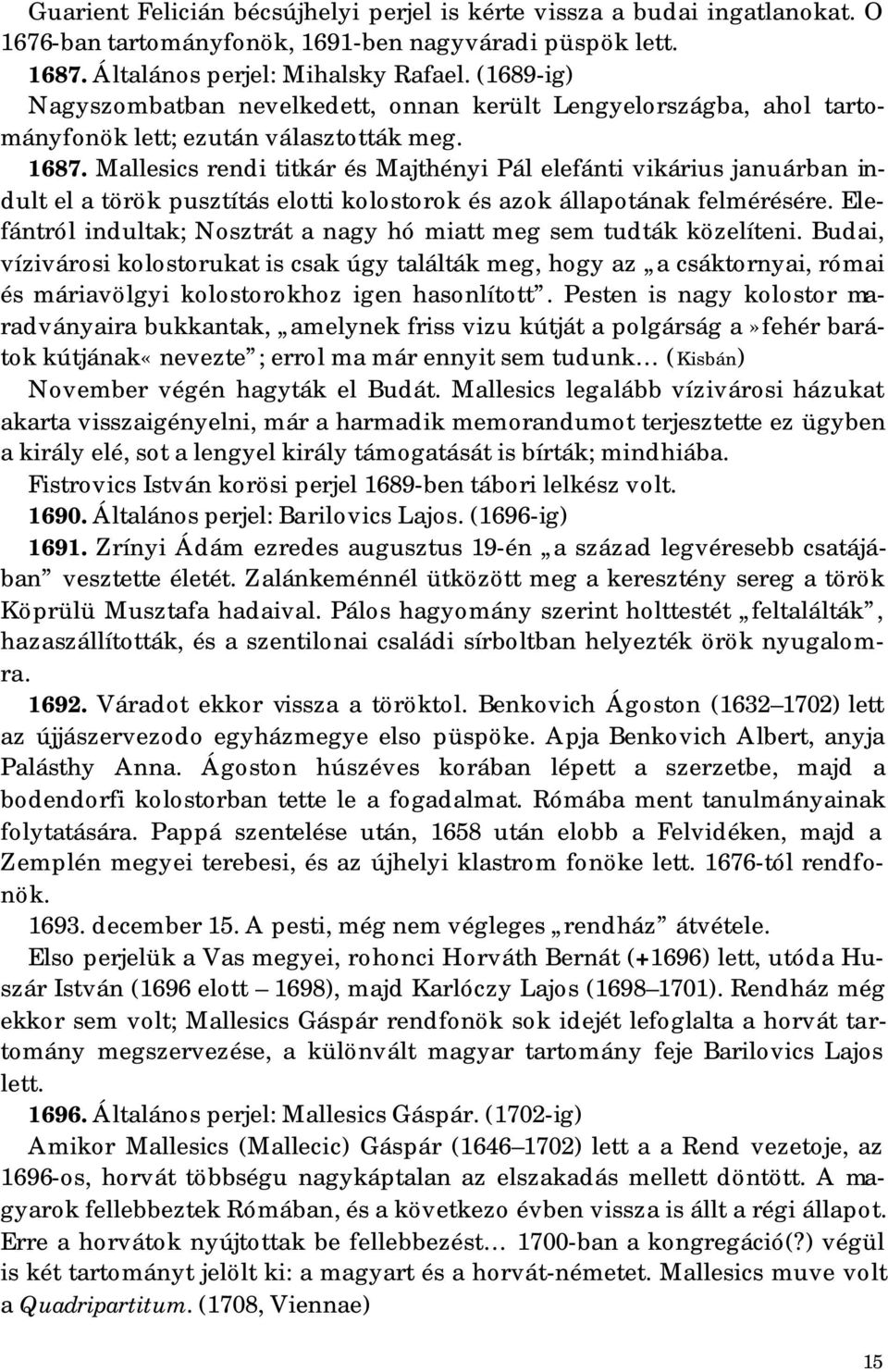 Mallesics rendi titkár és Majthényi Pál elefánti vikárius januárban indult el a török pusztítás elotti kolostorok és azok állapotának felmérésére.