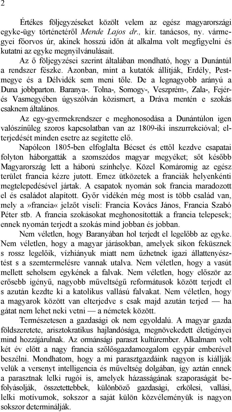 Azonban, mint a kutatók állítják, Erdély, Pestmegye és a Délvidék sem meni tőle. De a legnagyobb arányú a Duna jobbparton. Baranya-.