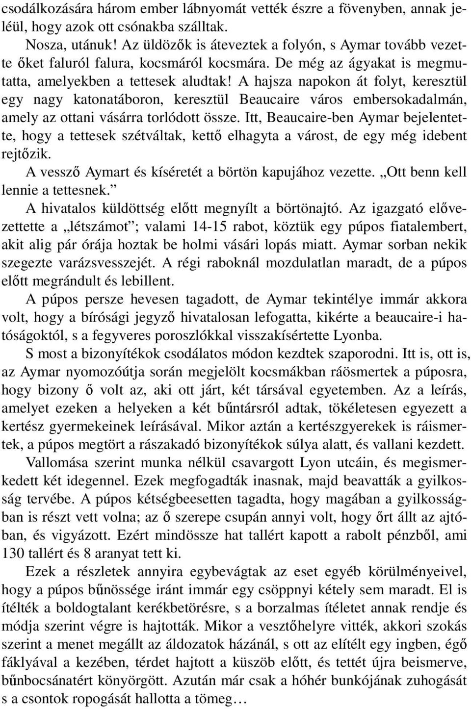 A hajsza napokon át folyt, keresztül egy nagy katonatáboron, keresztül Beaucaire város embersokadalmán, amely az ottani vásárra torlódott össze.