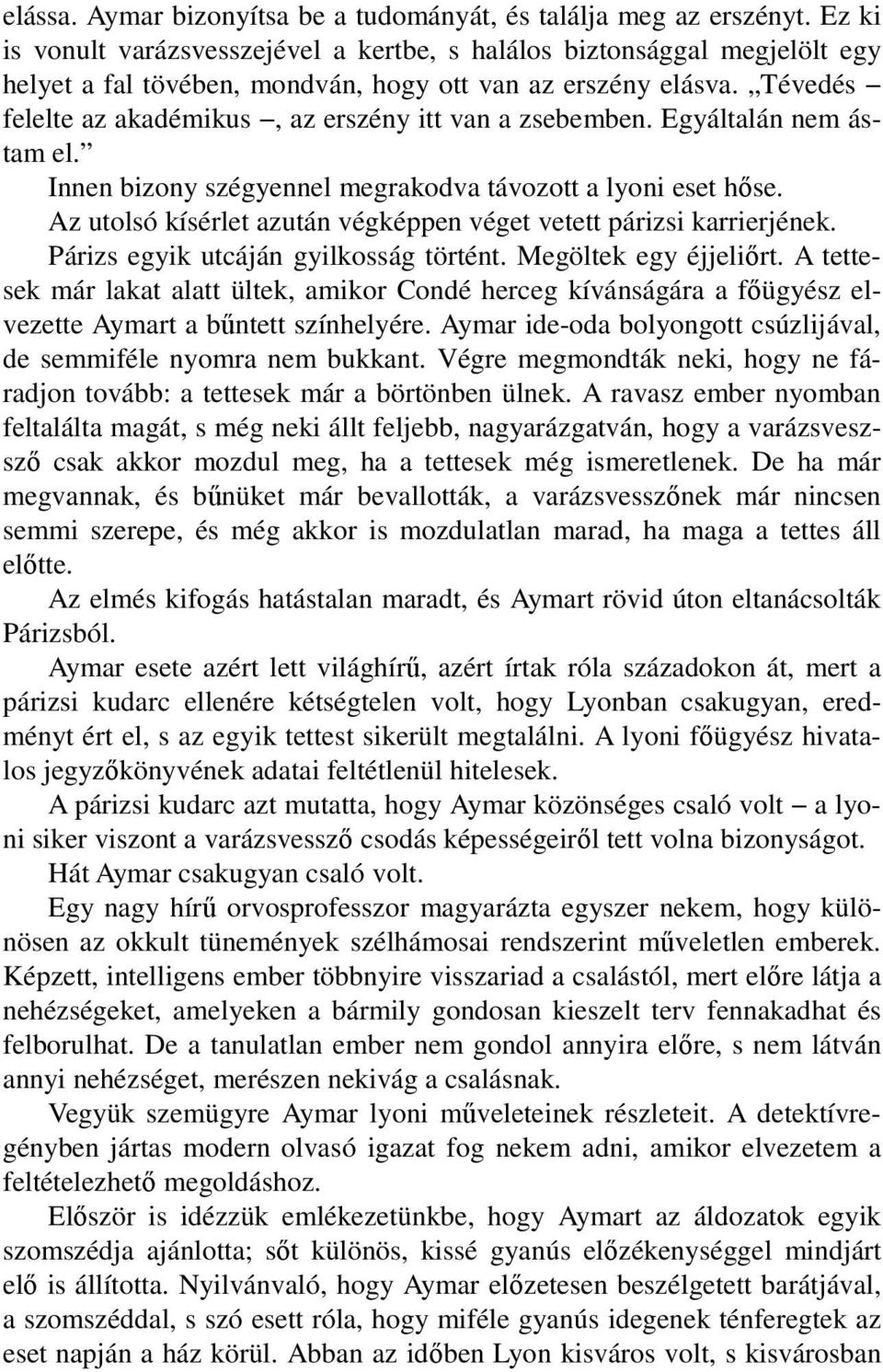 Tévedés felelte az akadémikus, az erszény itt van a zsebemben. Egyáltalán nem ástam el. Innen bizony szégyennel megrakodva távozott a lyoni eset hıse.