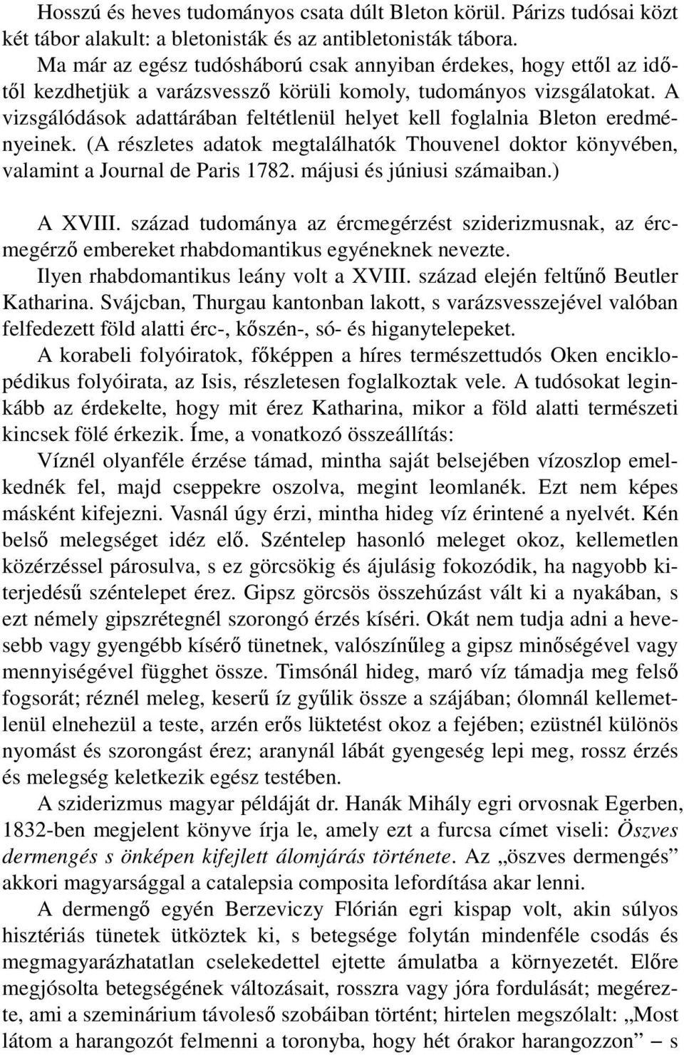 A vizsgálódások adattárában feltétlenül helyet kell foglalnia Bleton eredményeinek. (A részletes adatok megtalálhatók Thouvenel doktor könyvében, valamint a Journal de Paris 1782.