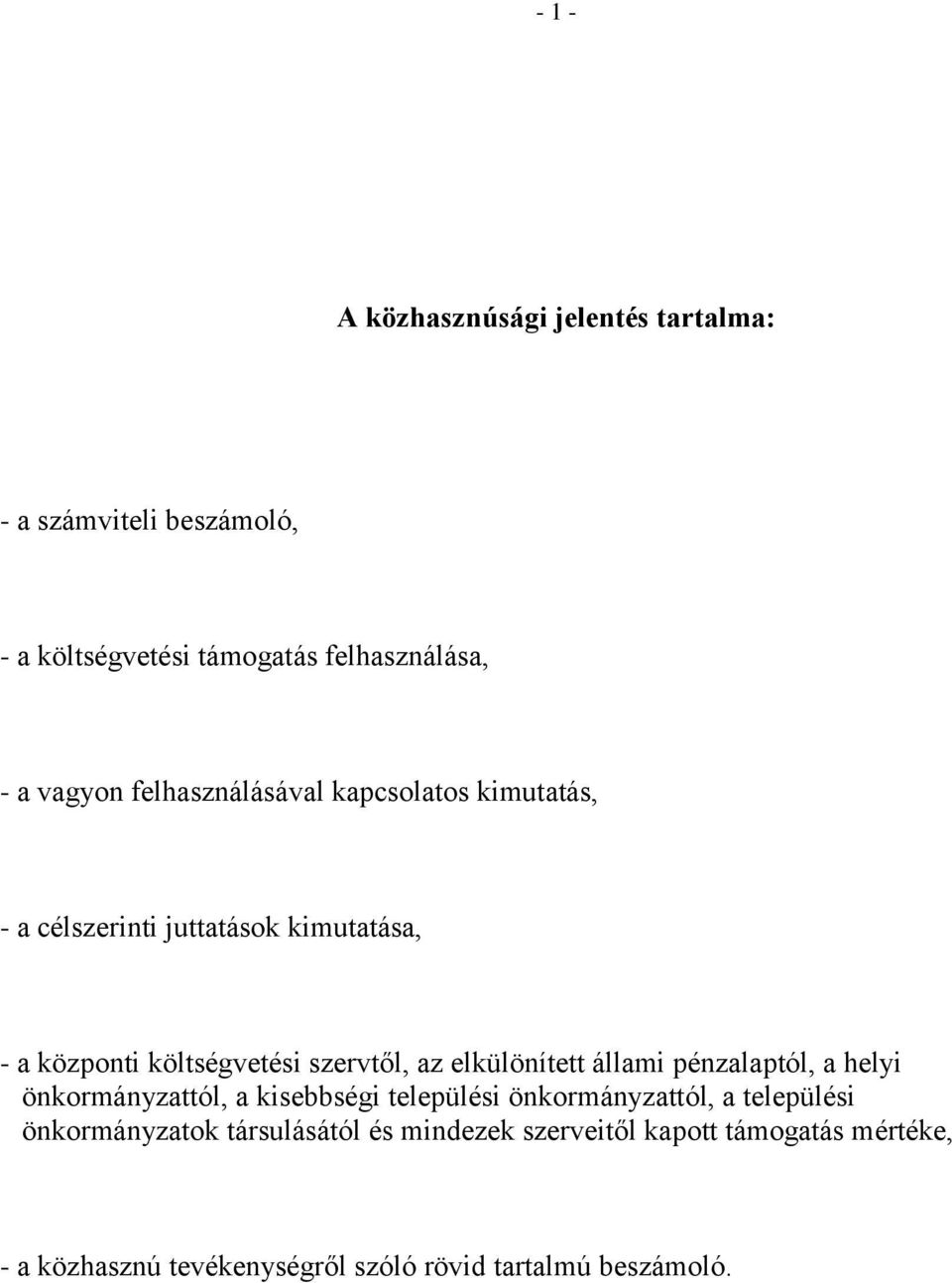 elkülönített állami pénzalaptól, a helyi önkormányzattól, a kisebbségi települési önkormányzattól, a települési