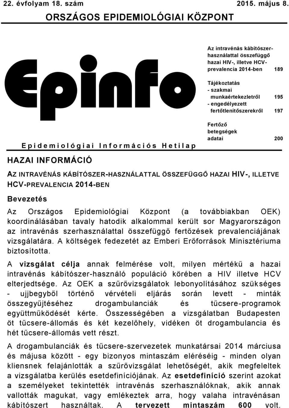 Tájékoztatás - szakmai munkaértekezletről 195 - engedélyezett fertőtlenítőszerekről 197 Fertőző betegségek adatai 200 HAZAI INFORMÁCIÓ AZ INTRAVÉNÁS KÁBÍTÓSZER-HASZNÁLATTAL ÖSSZEFÜGGŐ HAZAI HIV-,