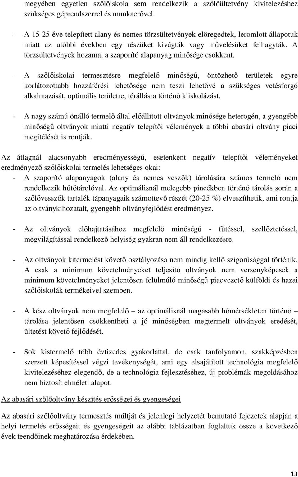 A törzsültetvények hozama, a szaporító alapanyag minősége csökkent.