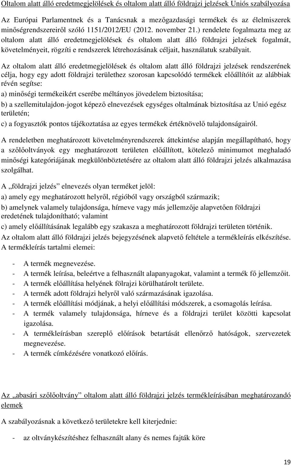 ) rendelete fogalmazta meg az oltalom alatt álló eredetmegjelölések és oltalom alatt álló földrajzi jelzések fogalmát, követelményeit, rögzíti e rendszerek létrehozásának céljait, használatuk