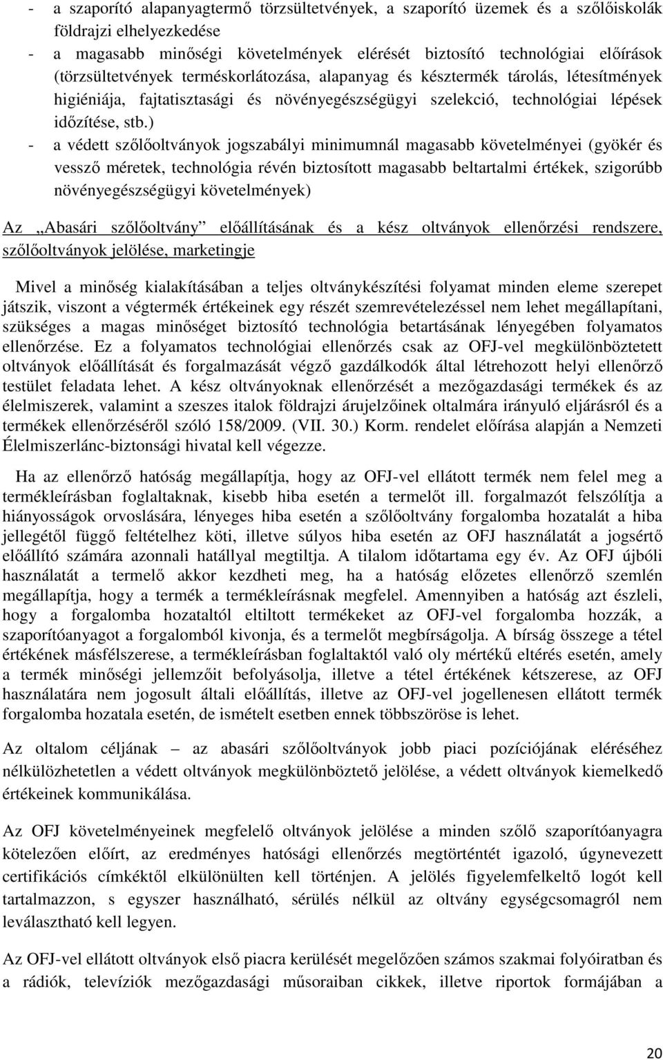 ) - a védett szőlőoltványok jogszabályi minimumnál magasabb követelményei (gyökér és vessző méretek, technológia révén biztosított magasabb beltartalmi értékek, szigorúbb növényegészségügyi