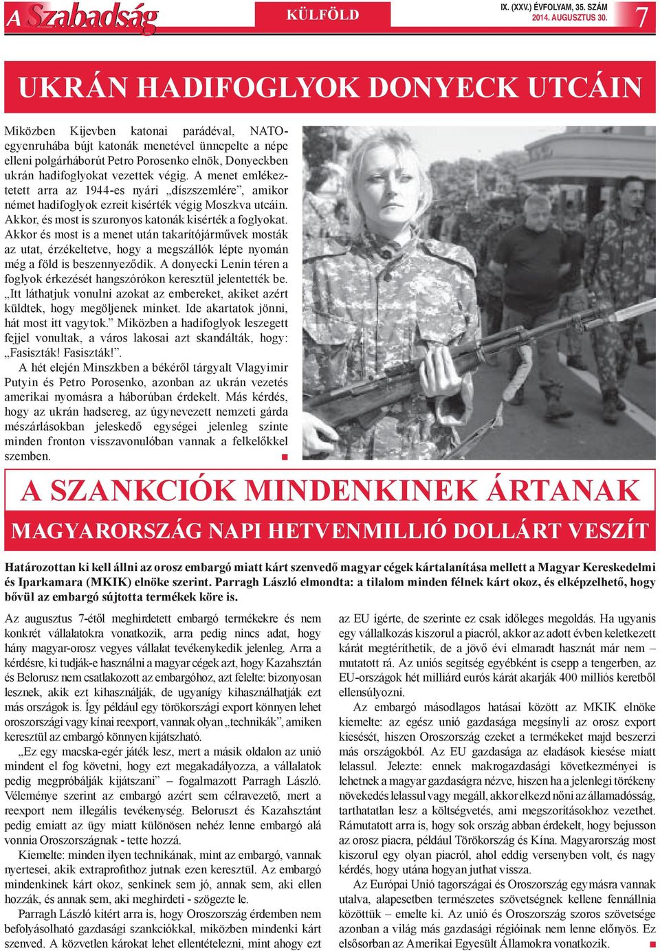 hadifoglyokat vezettek végig. A menet emlé keztetett arra az 1944-es nyári díszszemlére, amikor német hadifoglyok ezreit kisérték végig Moszkva utcáin.