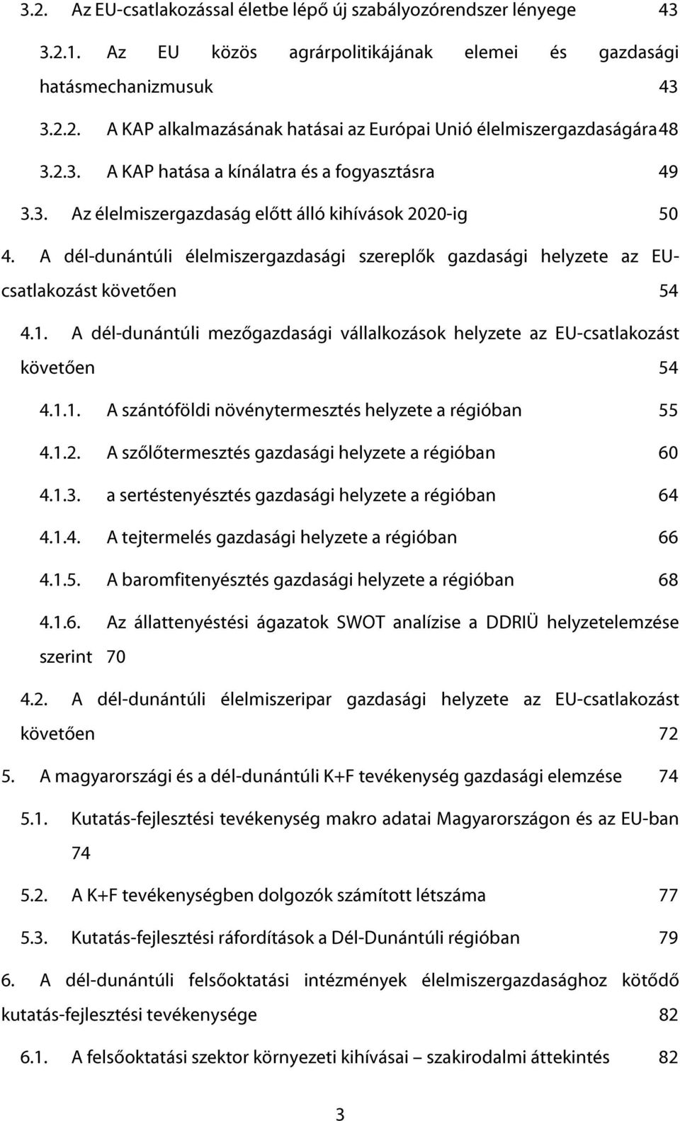 A dél-dunántúli élelmiszergazdasági szereplők gazdasági helyzete az EUcsatlakozást követően 54 4.1. A dél-dunántúli mezőgazdasági vállalkozások helyzete az EU-csatlakozást követően 54 4.1.1. A szántóföldi növénytermesztés helyzete a régióban 55 4.