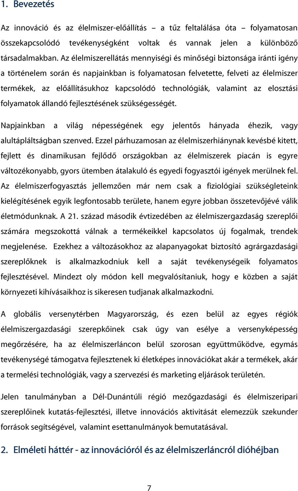 technológiák, valamint az elosztási folyamatok állandó fejlesztésének szükségességét. Napjainkban a világ népességének egy jelentős hányada éhezik, vagy alultápláltságban szenved.