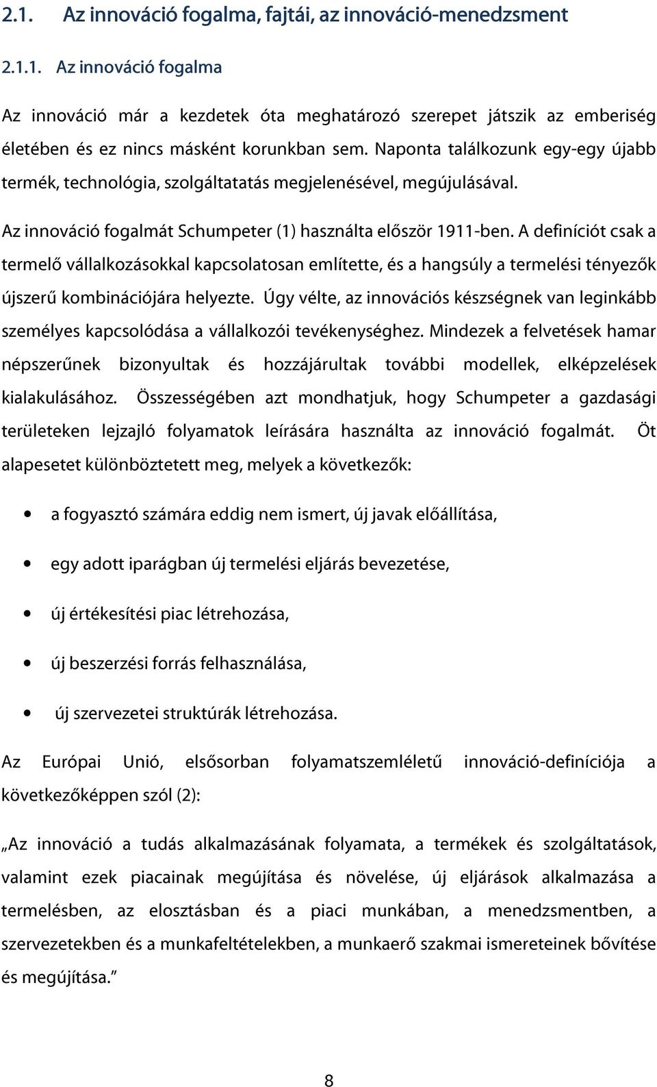 A definíciót csak a termelő vállalkozásokkal kapcsolatosan említette, és a hangsúly a termelési tényezők újszerű kombinációjára helyezte.