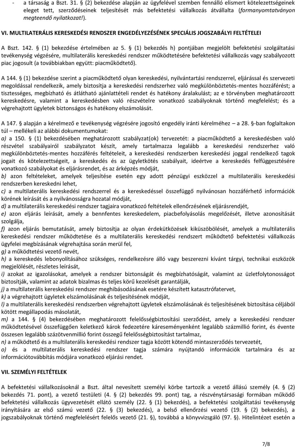 nyilatkozat!). VI. MULTILATERÁLIS KERESKEDÉSI RENDSZER ENGEDÉLYEZÉSÉNEK SPECIÁLIS JOGSZABÁLYI FELTÉTELEI A Bszt. 142. (1) bekezdése értelmében az 5.