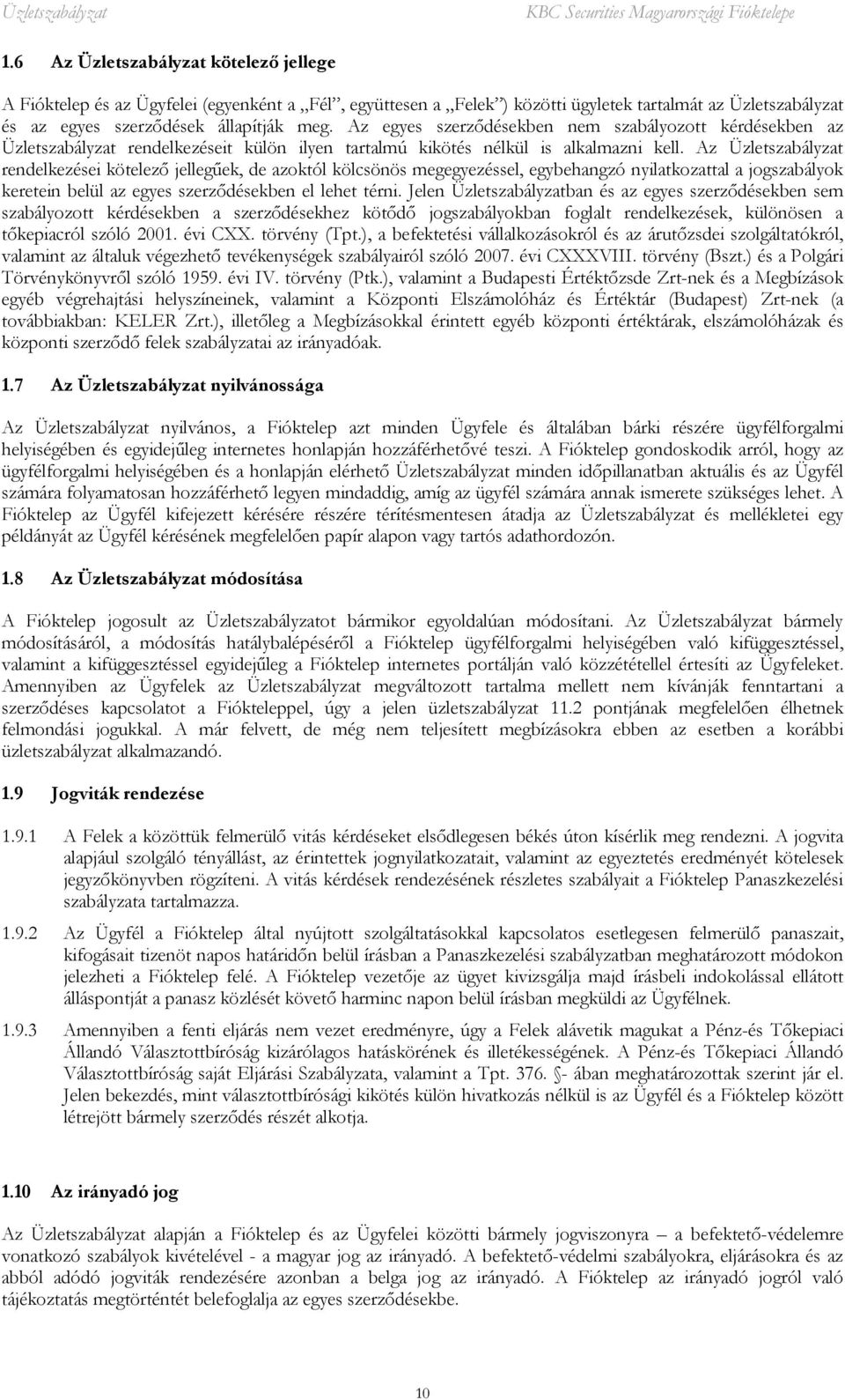 Az Üzletszabályzat rendelkezései kötelező jellegűek, de azoktól kölcsönös megegyezéssel, egybehangzó nyilatkozattal a jogszabályok keretein belül az egyes szerződésekben el lehet térni.