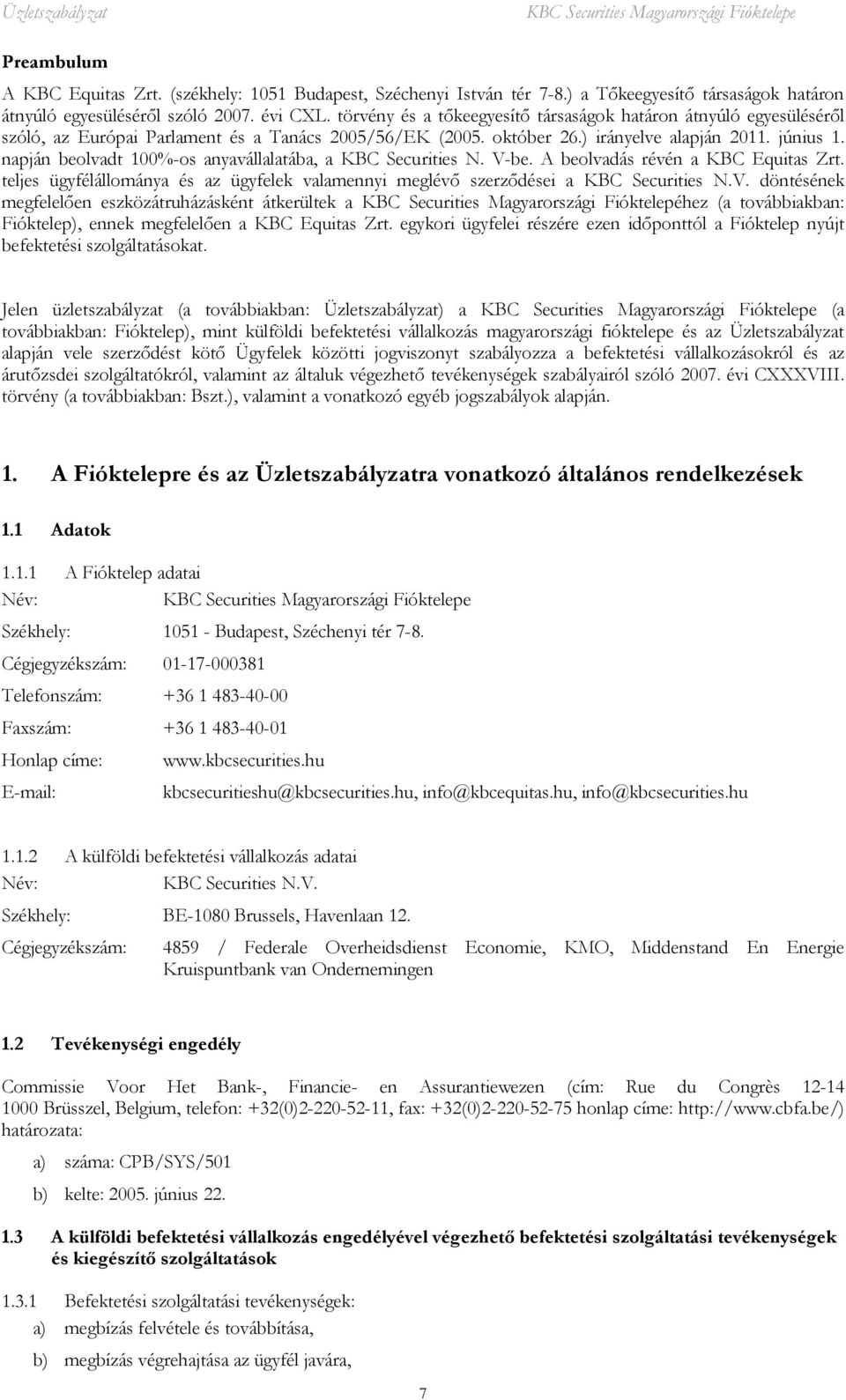 napján beolvadt 100%-os anyavállalatába, a KBC Securities N. V-