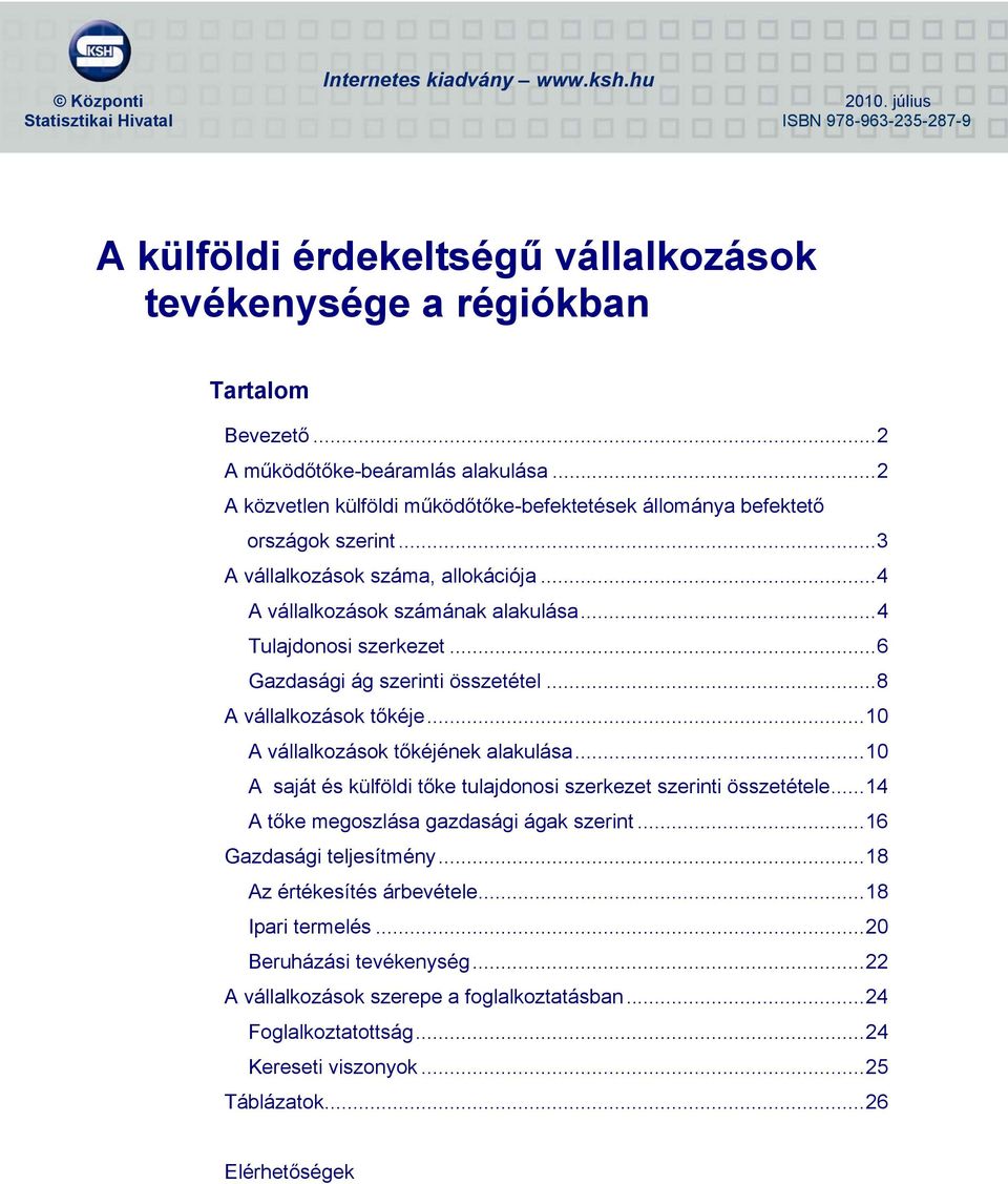 ..4 Tulajdonosi szerkezet...6 Gazdasági ág szerinti összetétel...8 A vállalkozások tőkéje...10 A vállalkozások tőkéjének alakulása.