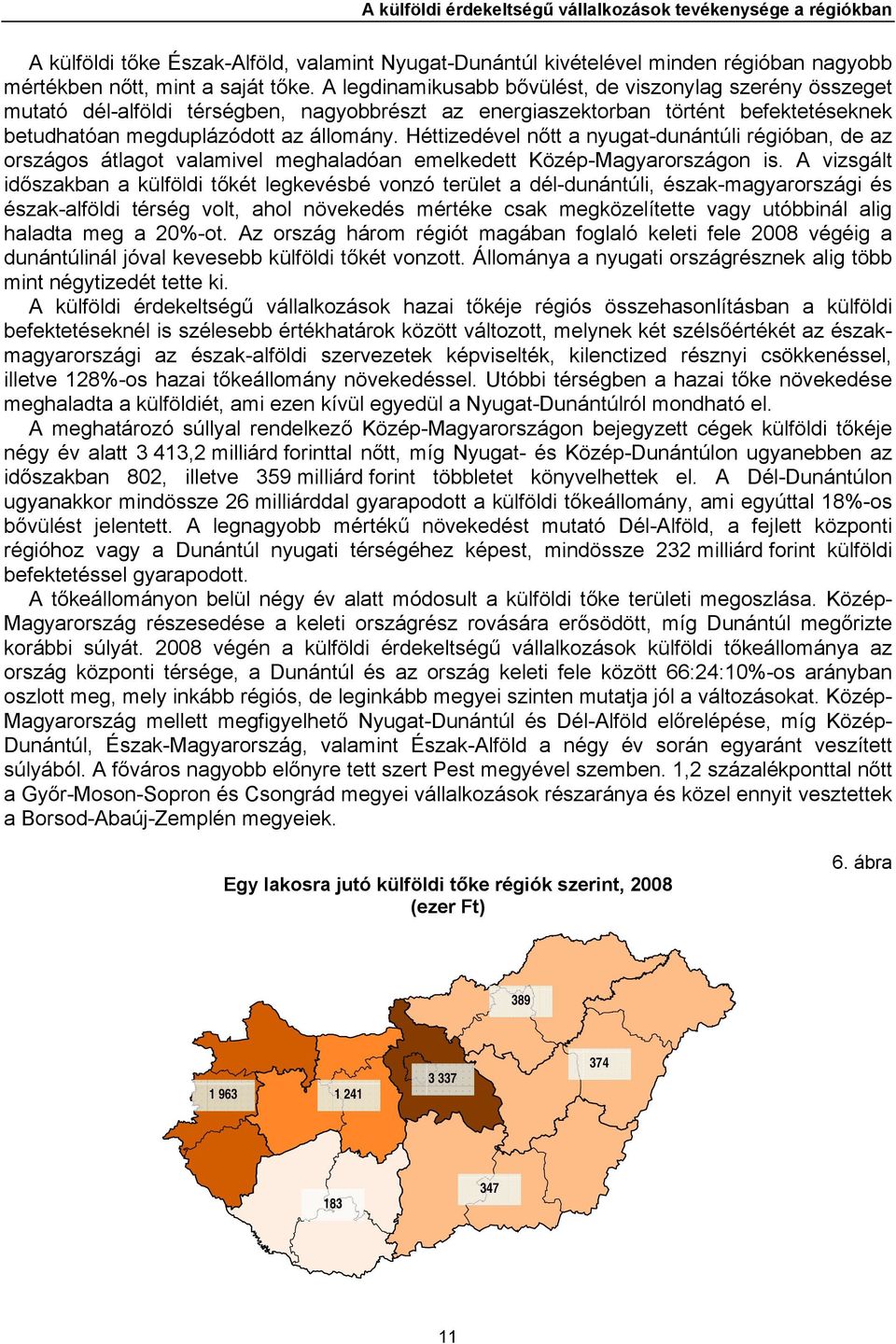 Héttizedével nőtt a nyugat-dunántúli régióban, de az országos átlagot valamivel meghaladóan emelkedett Közép-Magyarországon is.