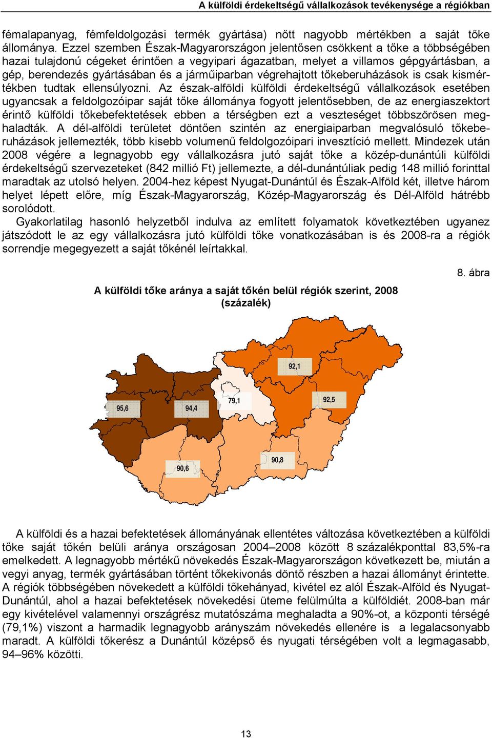 járműiparban végrehajtott tőkeberuházások is csak kismértékben tudtak ellensúlyozni.