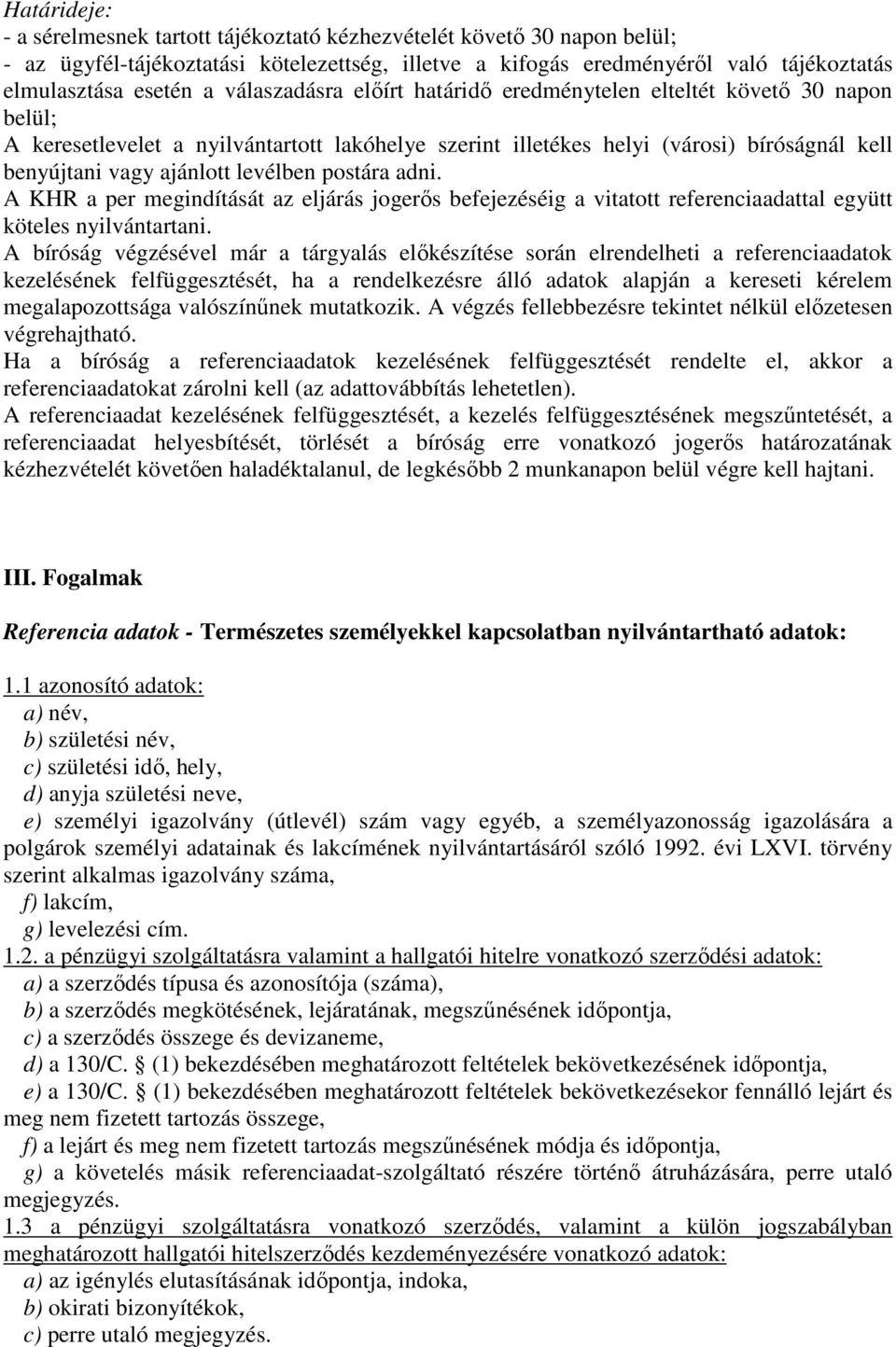 levélben postára adni. A KHR a per megindítását az eljárás jogerős befejezéséig a vitatott referenciaadattal együtt köteles nyilvántartani.