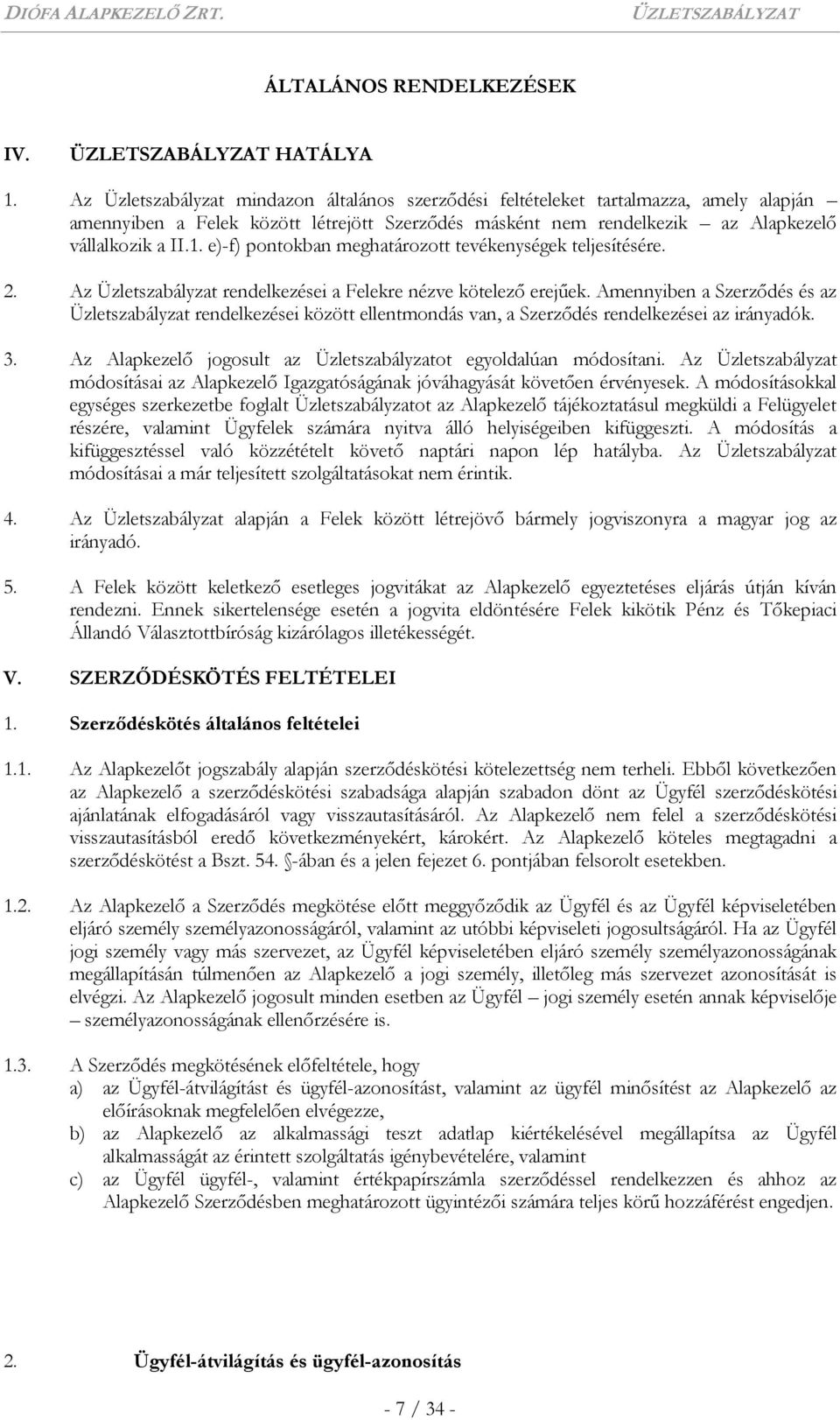 e)-f) pontokban meghatározott tevékenységek teljesítésére. 2. Az Üzletszabályzat rendelkezései a Felekre nézve kötelező erejűek.