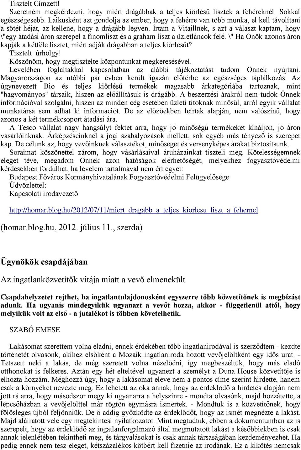 Írtam a Vitaillnek, s azt a választ kaptam, hogy \"egy átadási áron szerepel a finomliszt és a graham liszt a üzletláncok felé.