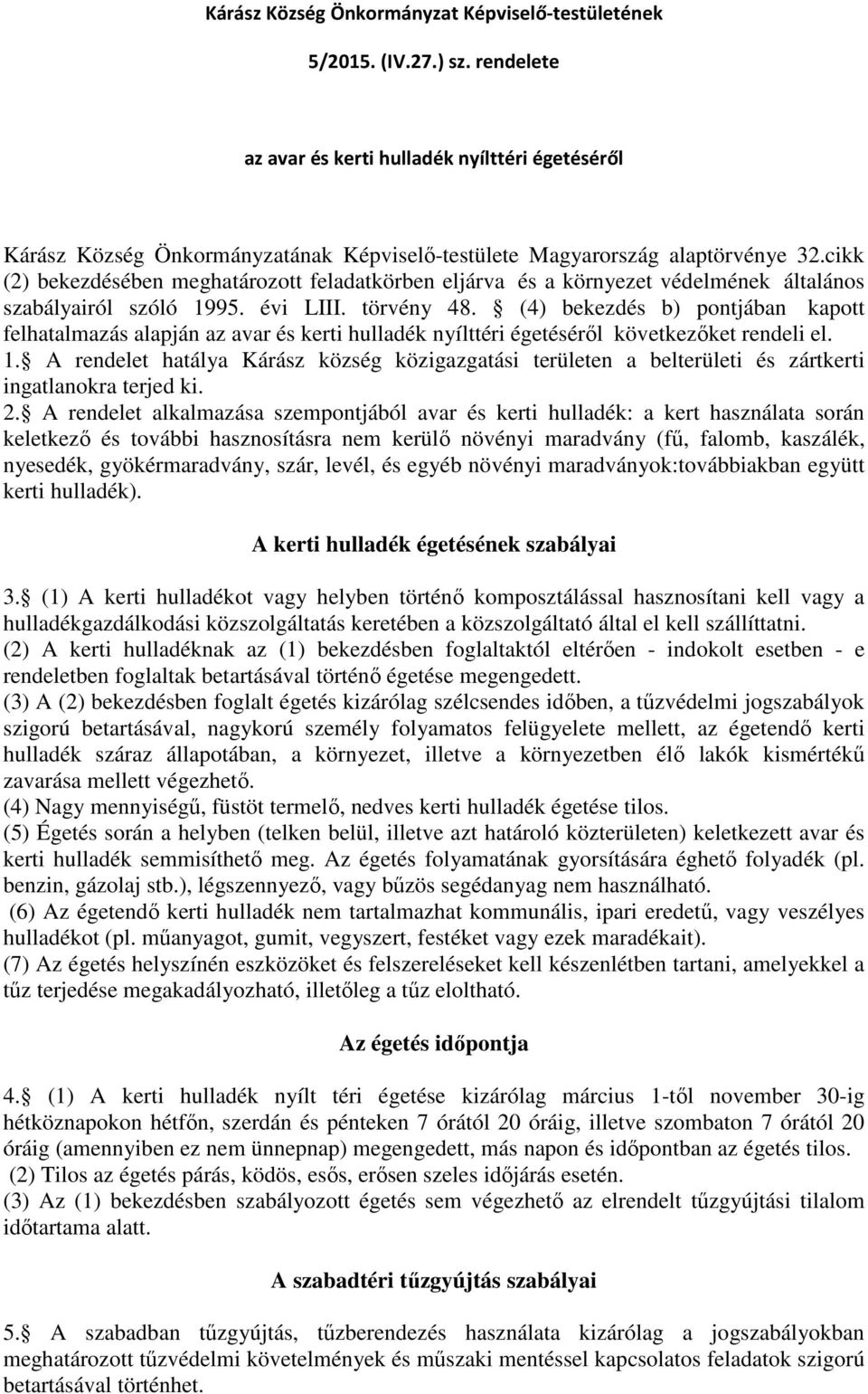 cikk (2) bekezdésében meghatározott feladatkörben eljárva és a környezet védelmének általános szabályairól szóló 1995. évi LIII. törvény 48.