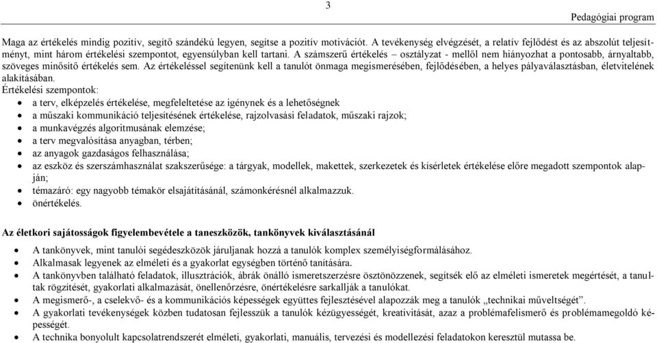 A számszerű értékelés osztályzat - mellől nem hiányozhat a pontosabb, árnyaltabb, szöveges minősítő értékelés sem.