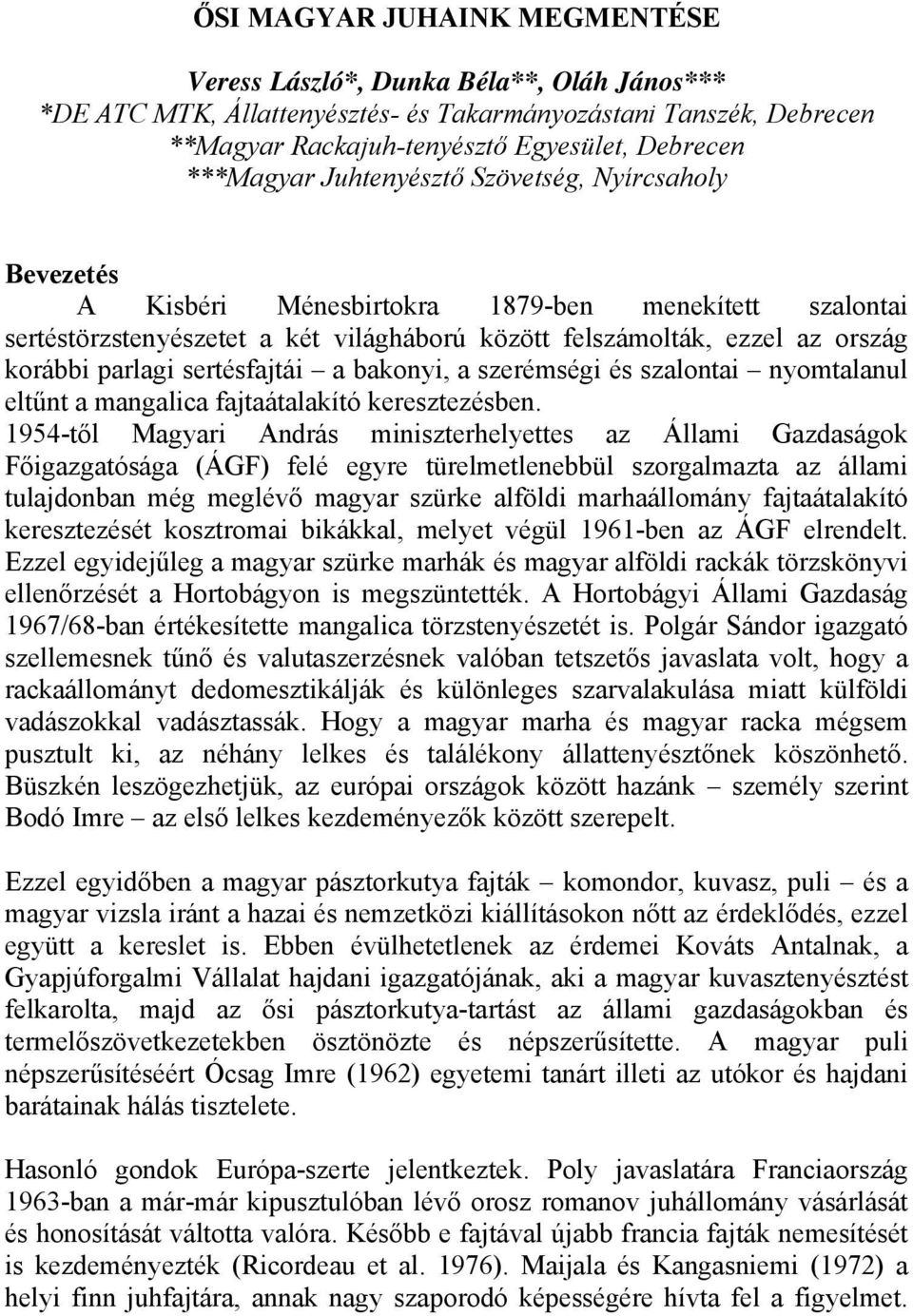 parlagi sertésfajtái a bakonyi, a szerémségi és szalontai nyomtalanul eltűnt a mangalica fajtaátalakító keresztezésben.