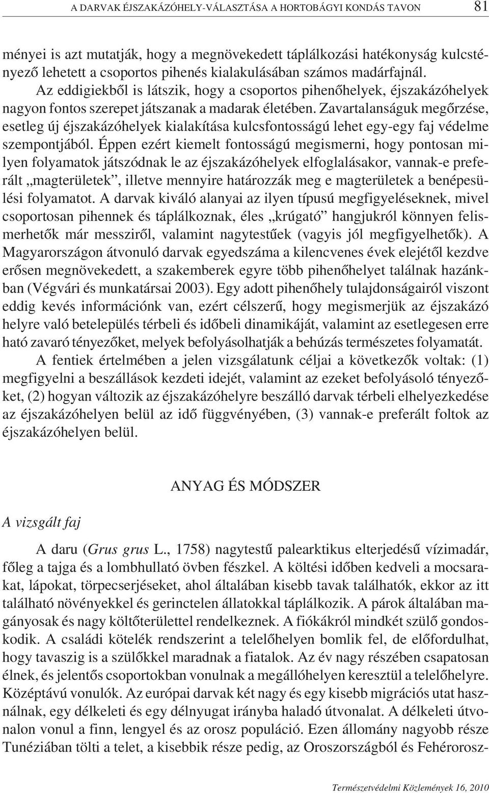 Zavartalanságuk megőrzése, esetleg új éjszakázóhelyek kialakítása kulcsfontosságú lehet egy-egy faj védelme szempontjából.