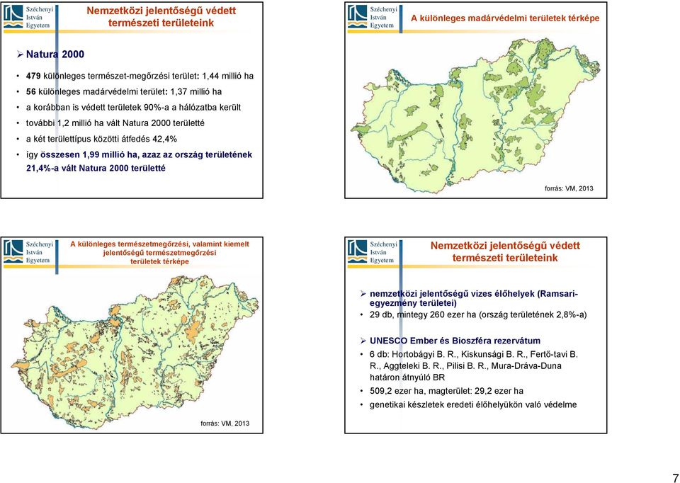 azaz az ország területének 21,4%-a vált Natura 2000 területté forrás: VM, 2013 A különleges természetmegőrzési, valamint kiemelt jelentőségű természetmegőrzési területek térképe Nemzetközi