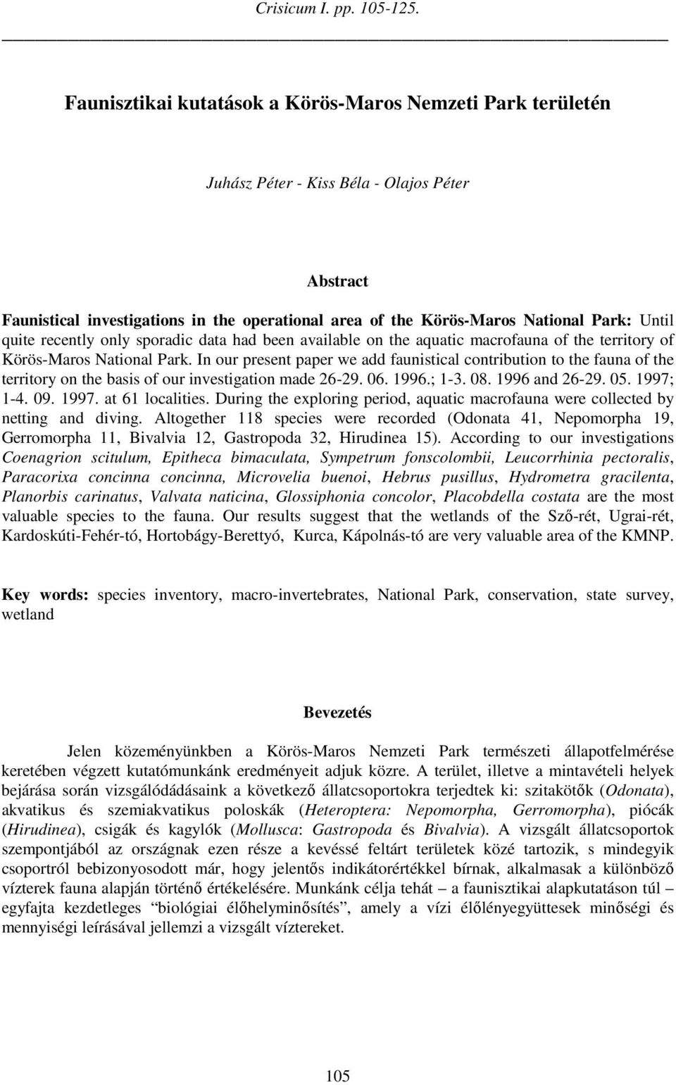 quite recently only sporadic data had been available on the aquatic macrofauna of the territory of Körös-Maros National Park.