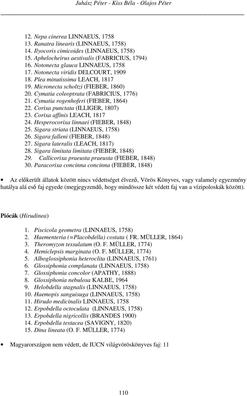 Cymatia coleoptrata (FABRICIUS, 1776) 21. Cymatia rogenhoferi (FIEBER, 1864) 22. Corixa punctata (ILLIGER, 1807) 23. Corixa affinis LEACH, 1817 24. Hesperocorixa linnaei (FIEBER, 1848) 25.