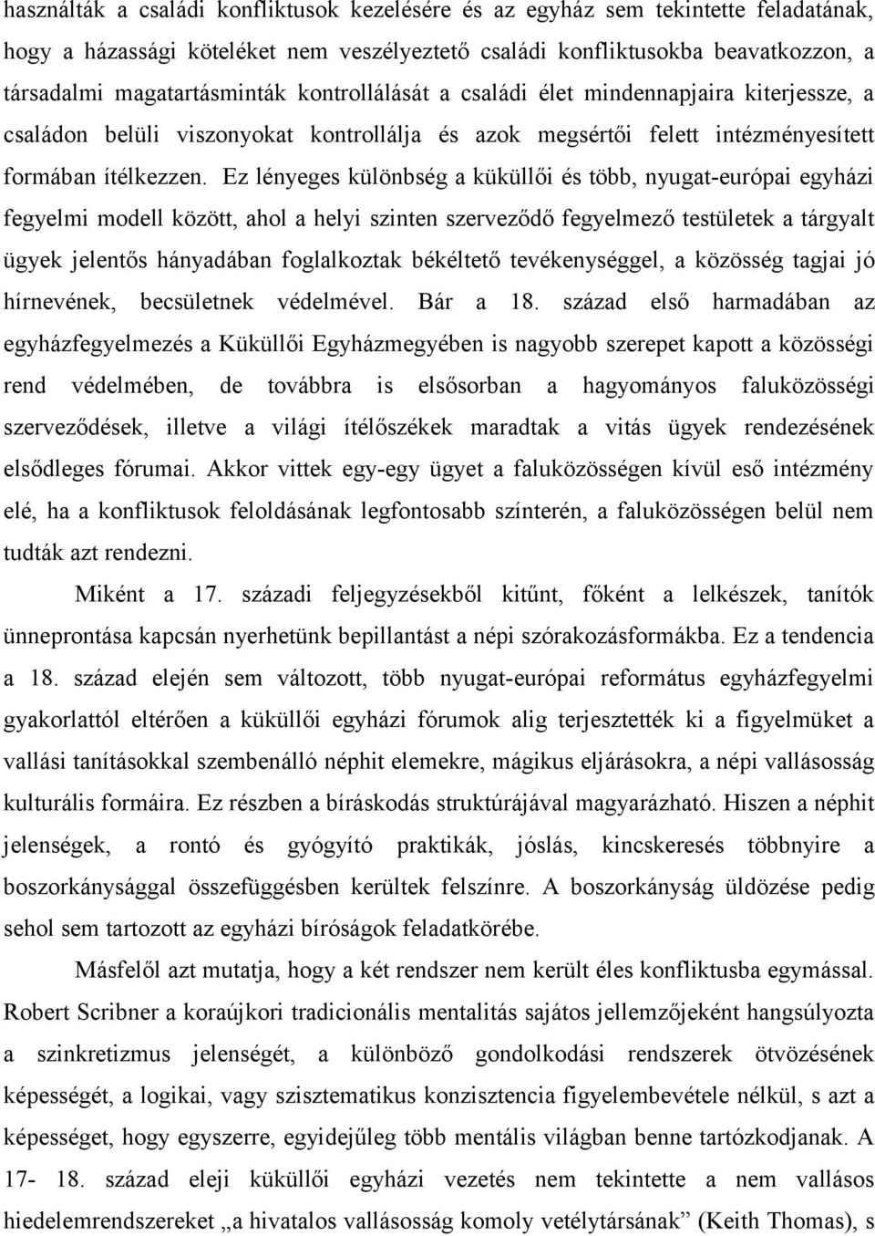 Ez lényeges különbség a küküllői és több, nyugat-európai egyházi fegyelmi modell között, ahol a helyi szinten szerveződő fegyelmező testületek a tárgyalt ügyek jelentős hányadában foglalkoztak