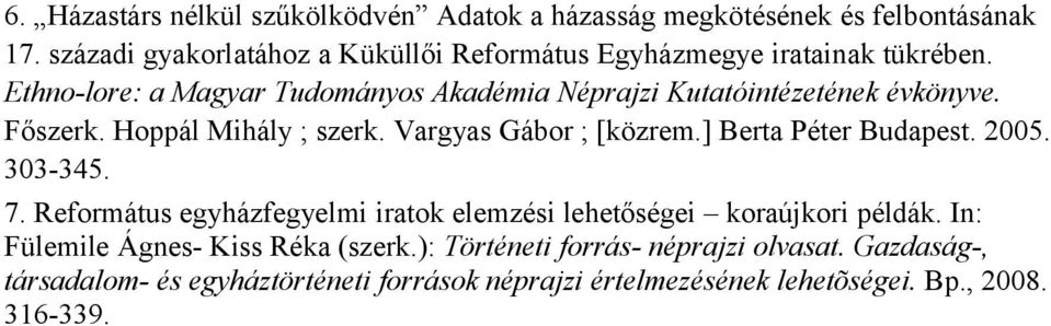 Ethno-lore: a Magyar Tudományos Akadémia Néprajzi Kutatóintézetének évkönyve. Főszerk. Hoppál Mihály ; szerk. Vargyas Gábor ; [közrem.