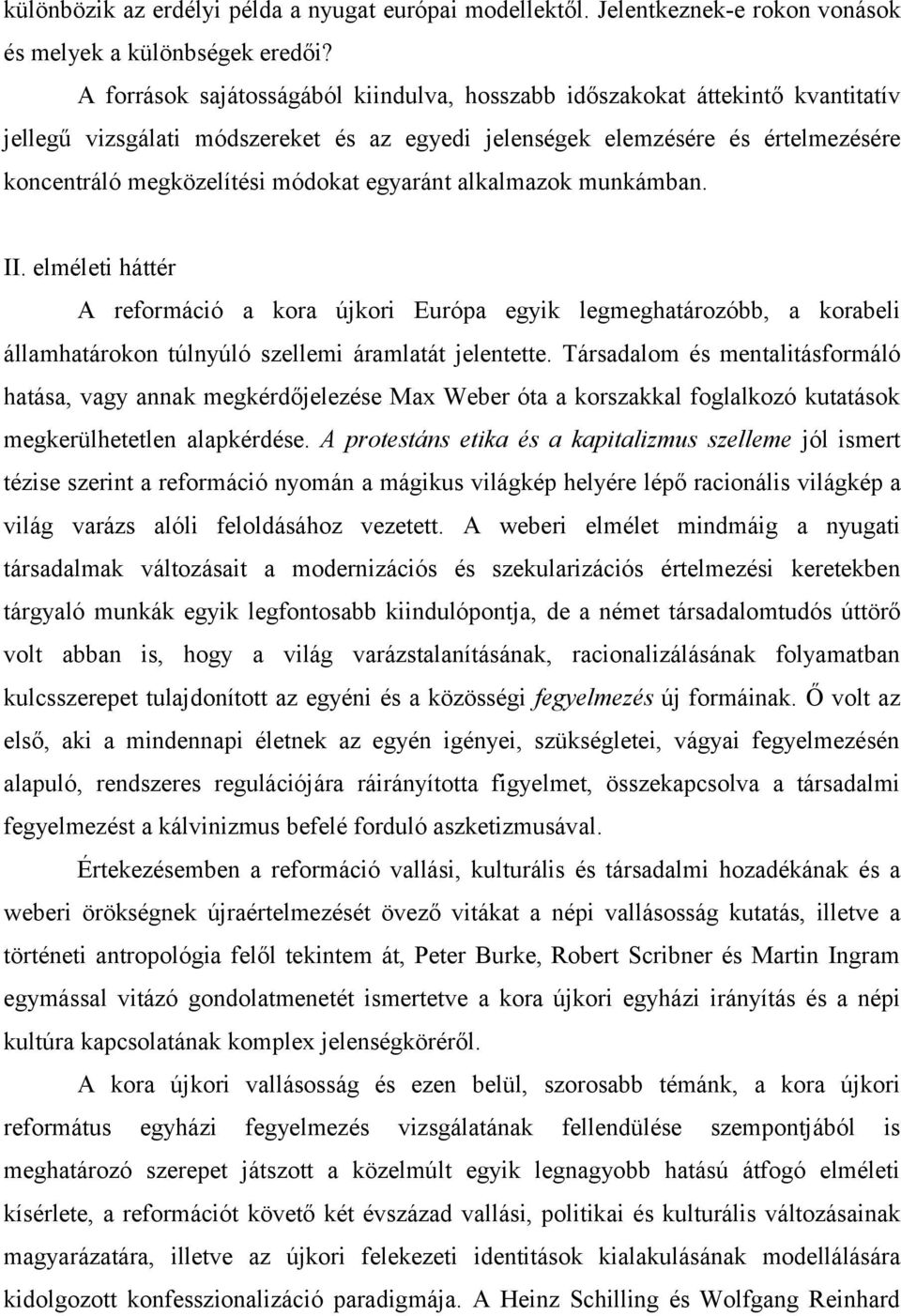 egyaránt alkalmazok munkámban. II. elméleti háttér A reformáció a kora újkori Európa egyik legmeghatározóbb, a korabeli államhatárokon túlnyúló szellemi áramlatát jelentette.